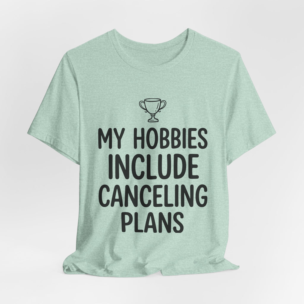 My Hobbies Include Canceling Plans — Unisex Tee