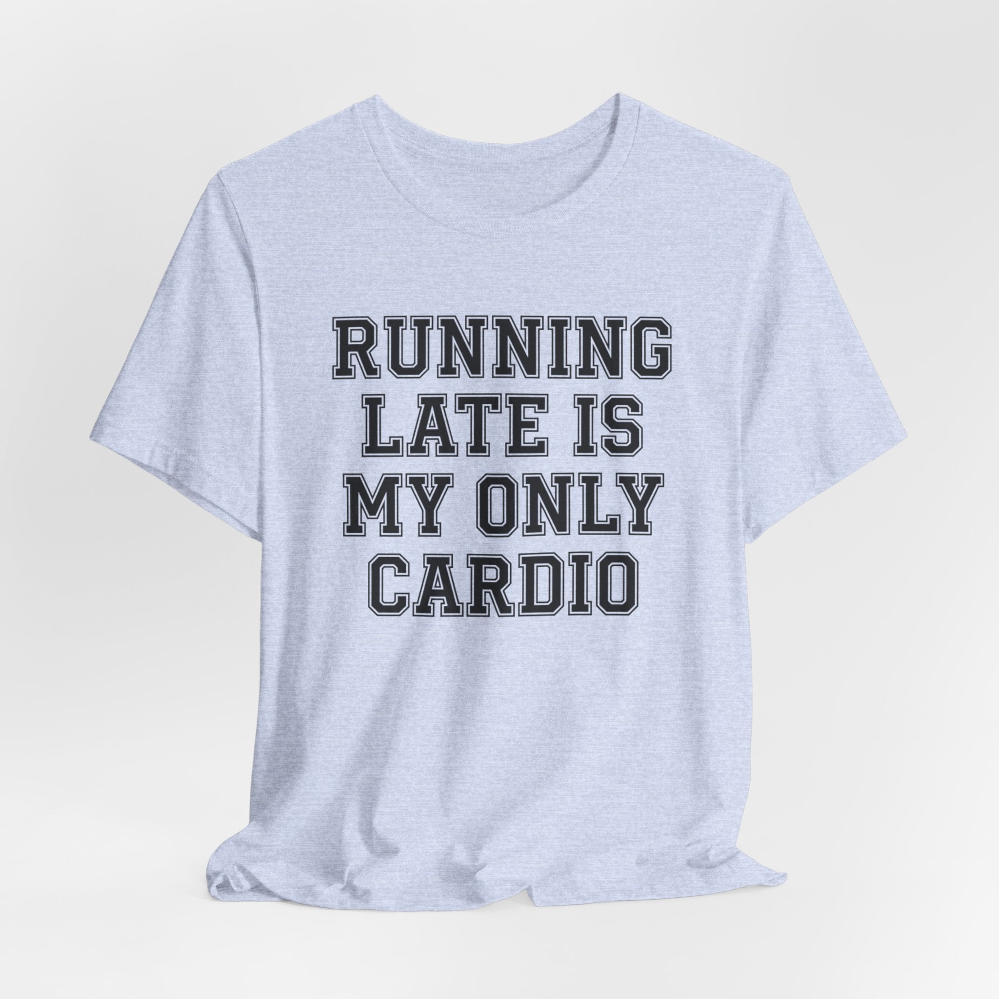 Running Late Is My Only Cardio — Unisex Tee