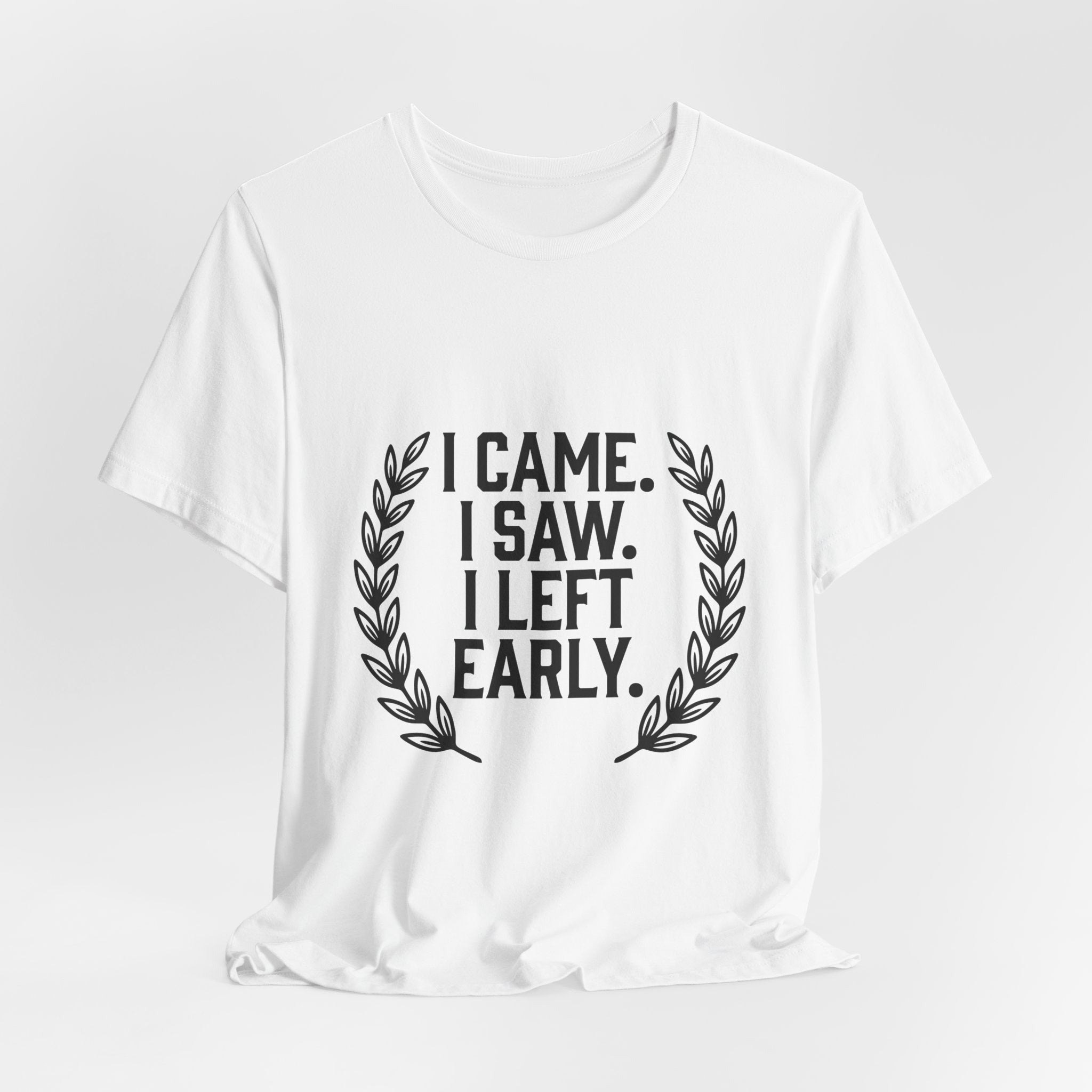 I Came. I Saw. I Left Early. — Unisex Tee