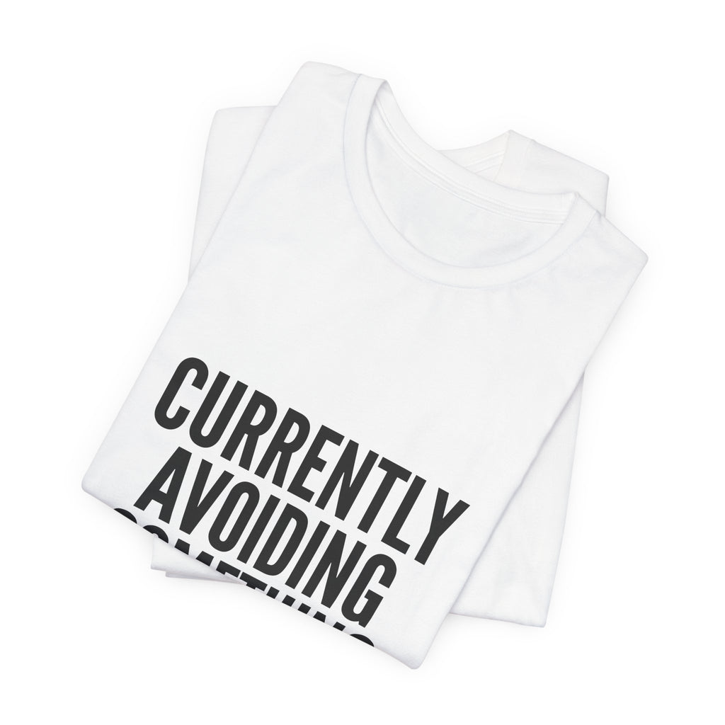 Currently Avoiding Something Important — Unisex Tee