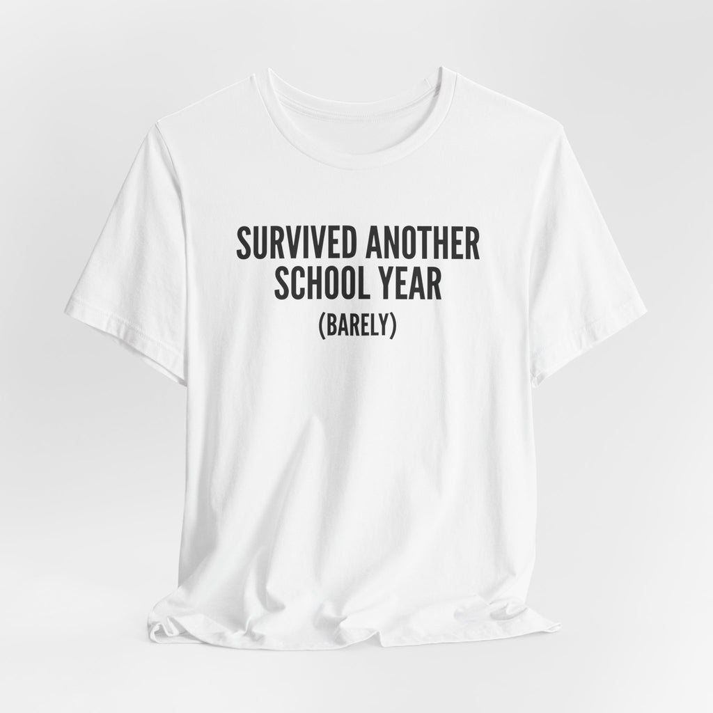 Survived Another School Year (Barely) — Unisex Tee