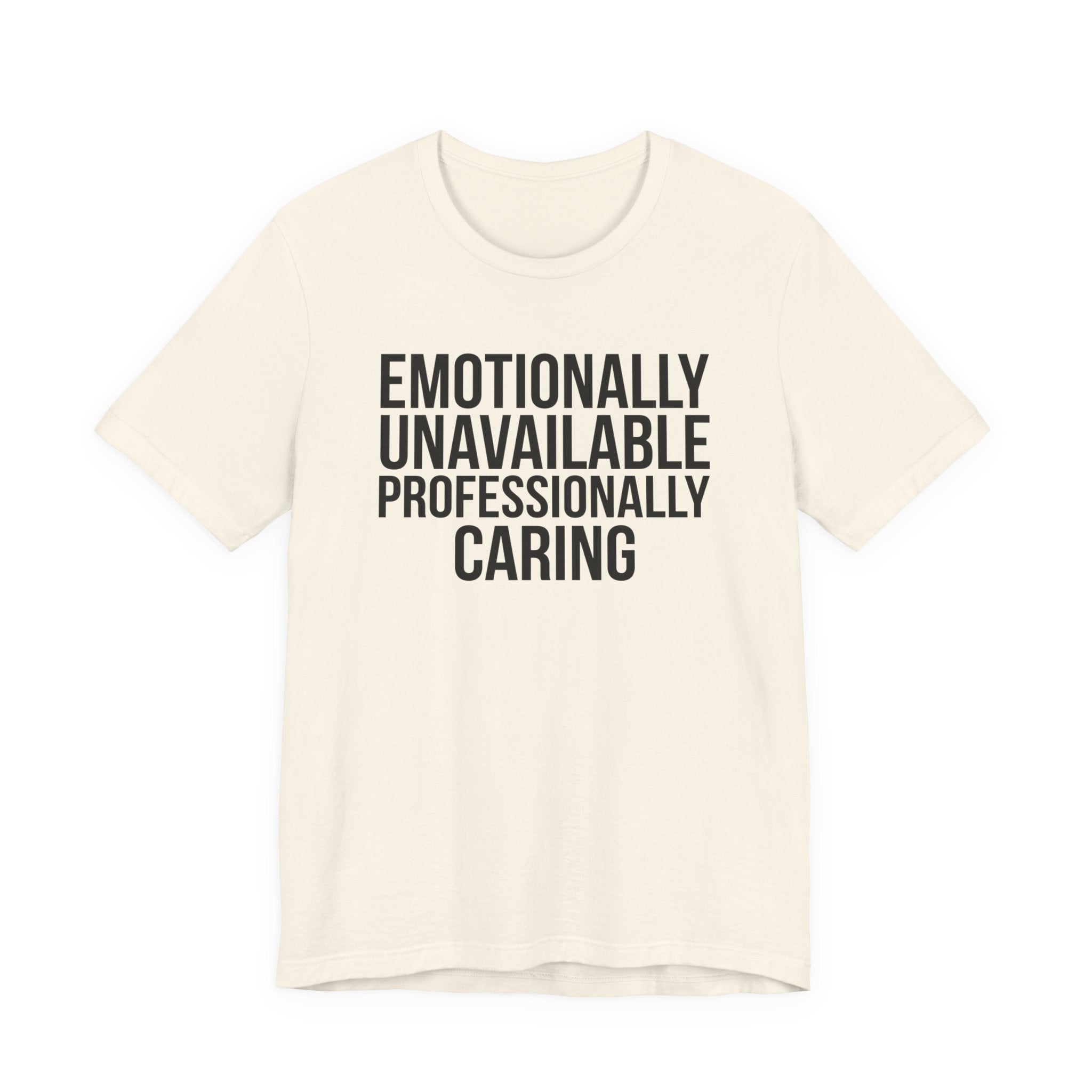 Emotionally Unavailable, Professionally Caring — Unisex Tee