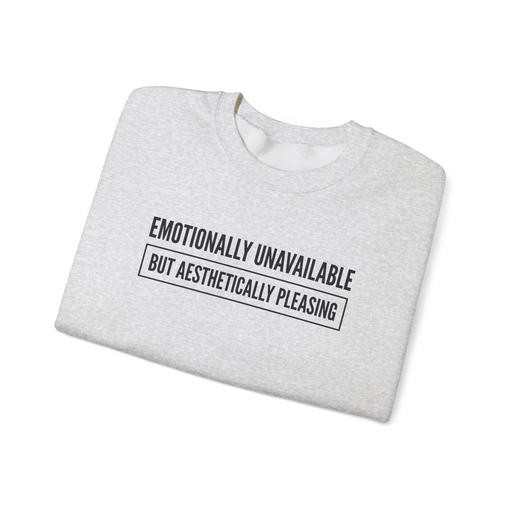 Emotionally Unavailable But Aesthetically Pleasing — Crewneck Sweatshirt