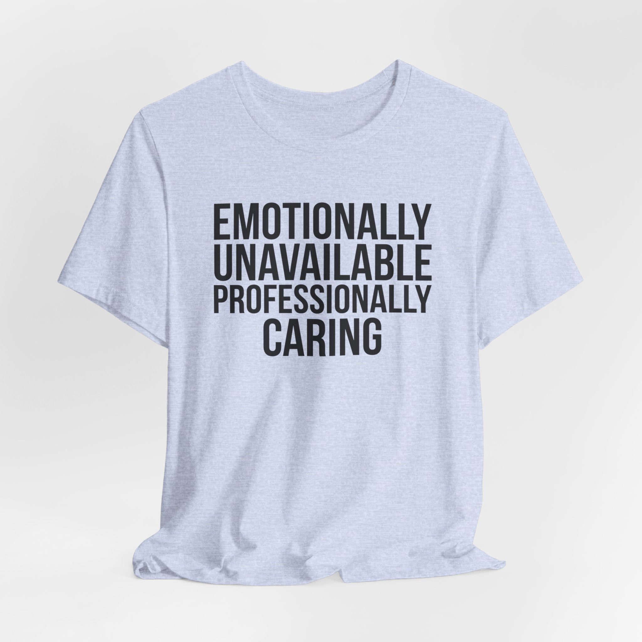 Emotionally Unavailable, Professionally Caring — Unisex Tee