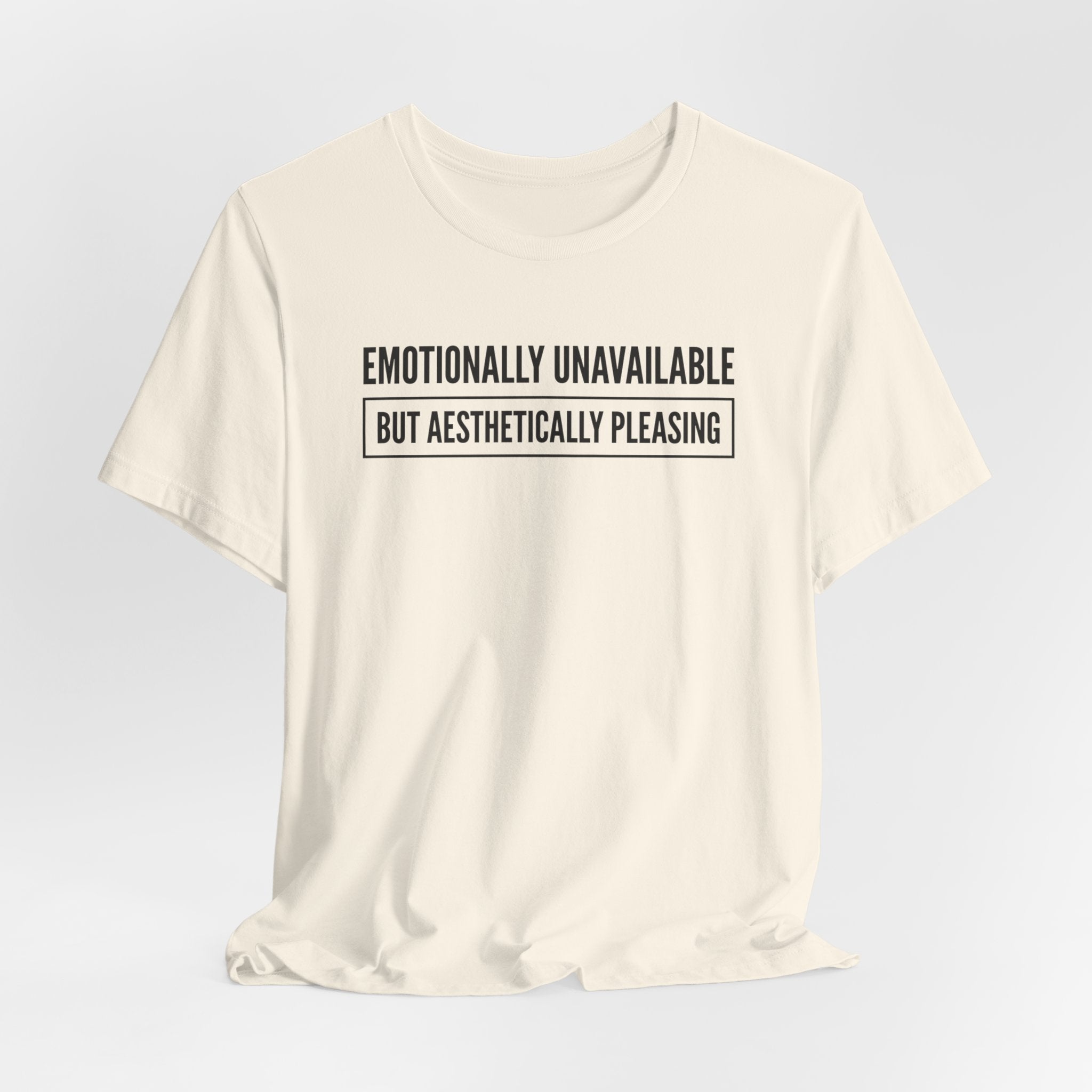 Emotionally Unavailable But Aesthetically Pleasing — Unisex Tee