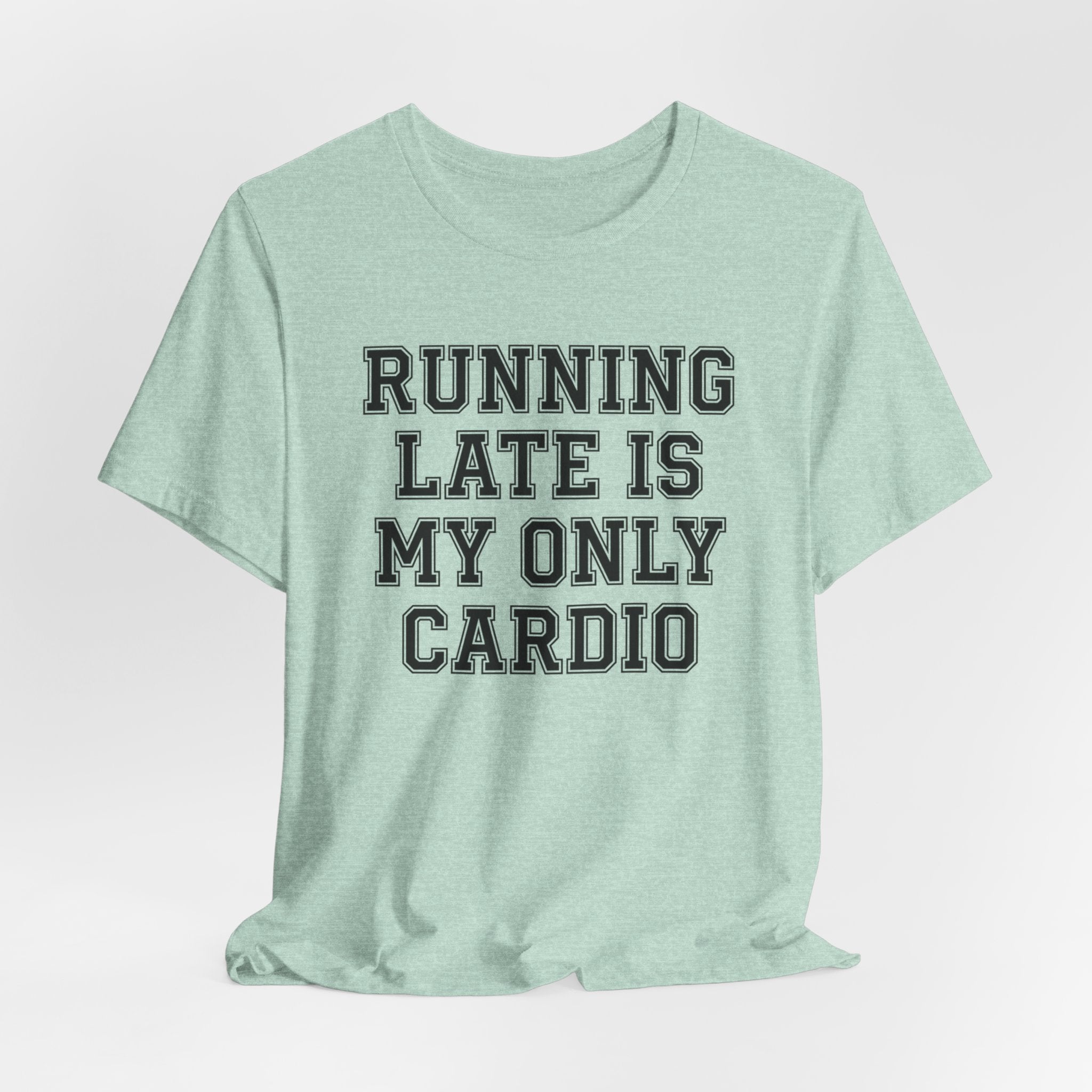 Running Late Is My Only Cardio — Unisex Tee