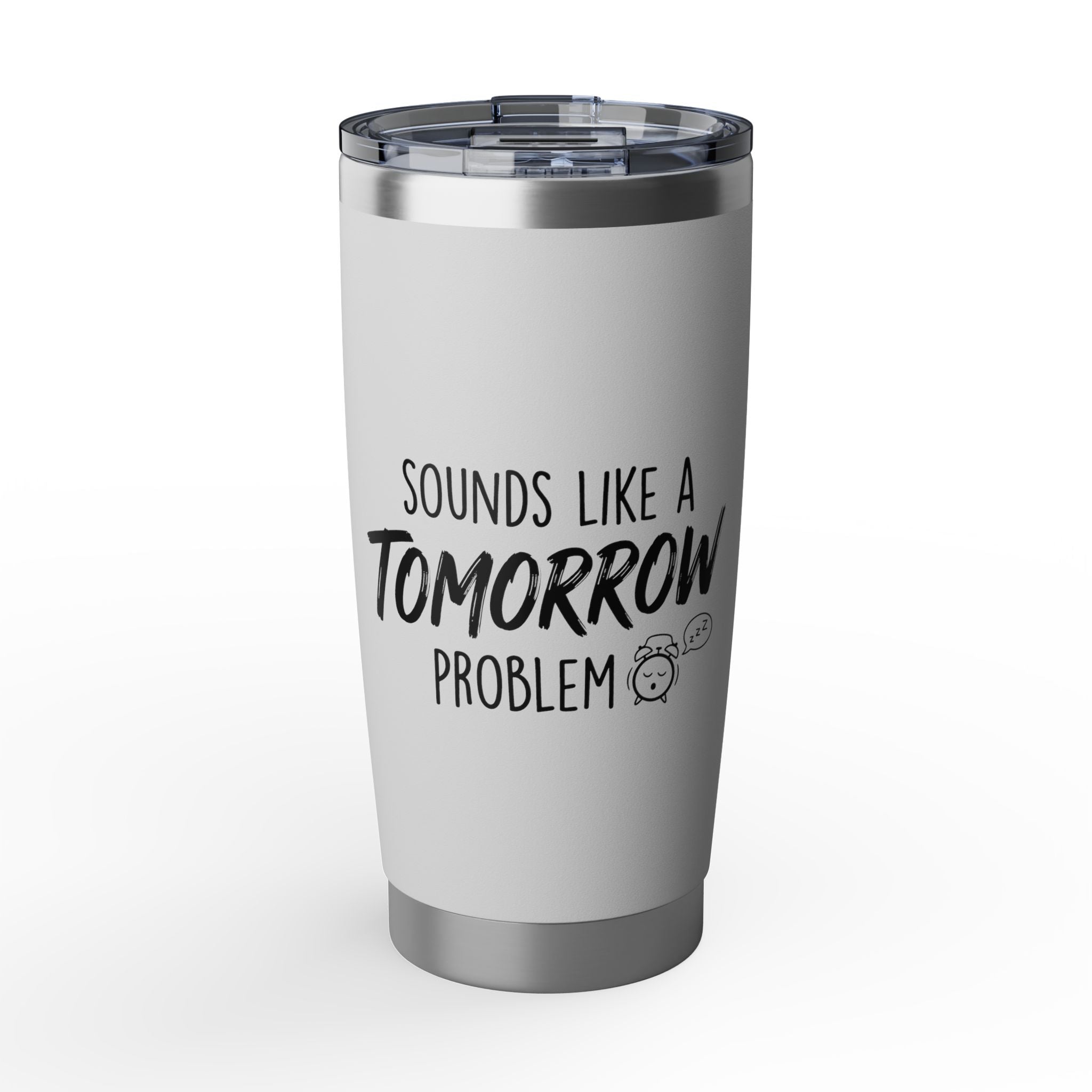 Sounds Like a Tomorrow Problem — Insulated Tumbler