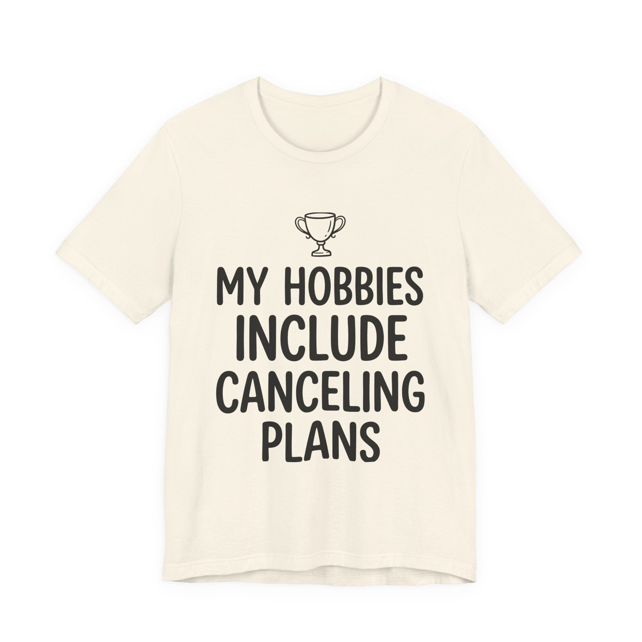 My Hobbies Include Canceling Plans — Unisex Tee