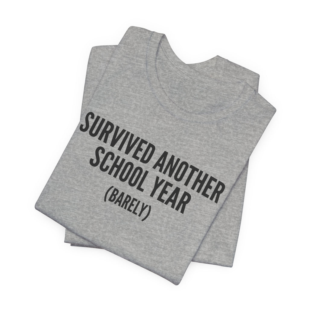 Survived Another School Year (Barely) — Unisex Tee