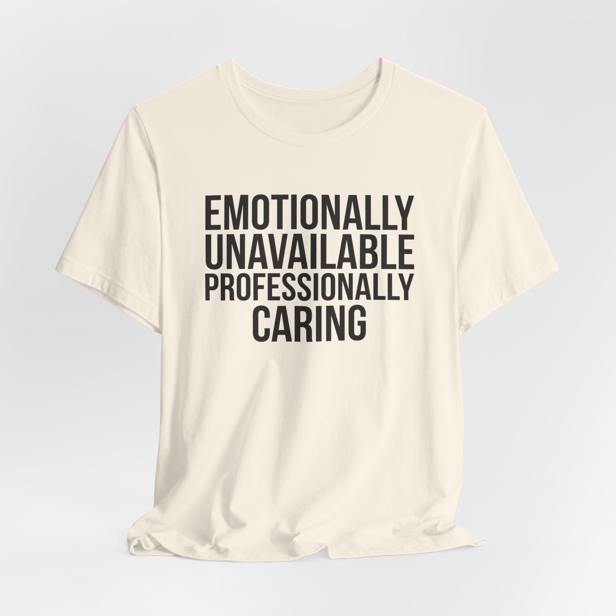 Emotionally Unavailable, Professionally Caring — Unisex Tee
