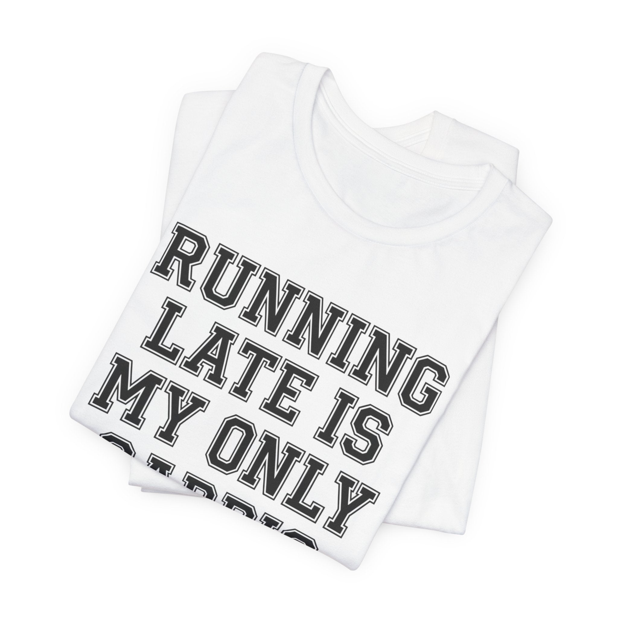 Running Late Is My Only Cardio — Unisex Tee