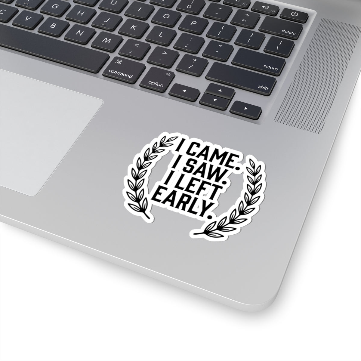I Came. I Saw. I Left Early. — Kiss-Cut Sticker