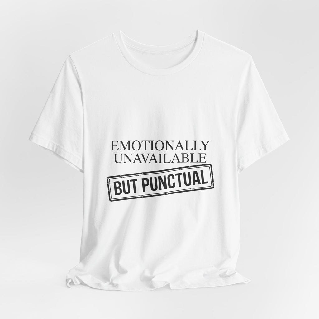 Emotionally Unavailable But Punctual — Unisex Tee