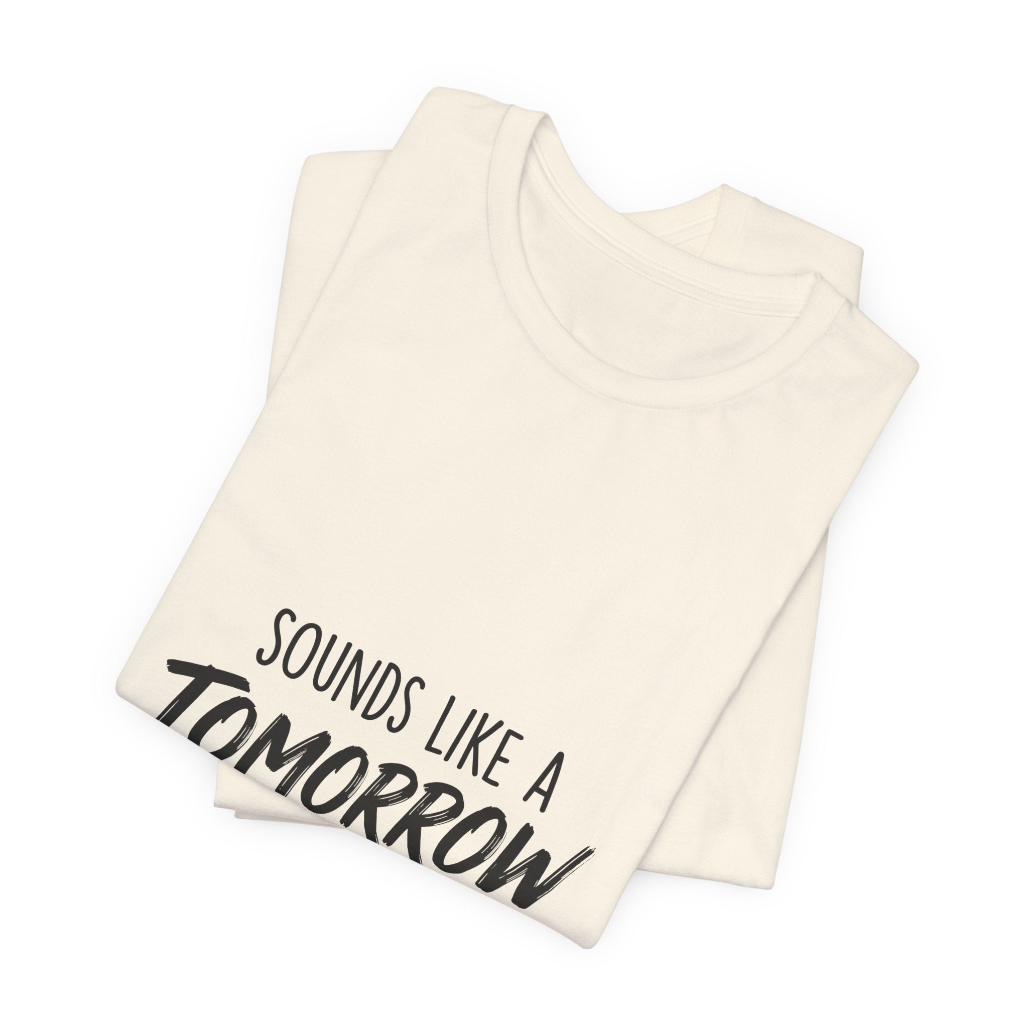 Sounds Like a Tomorrow Problem — Unisex Tee