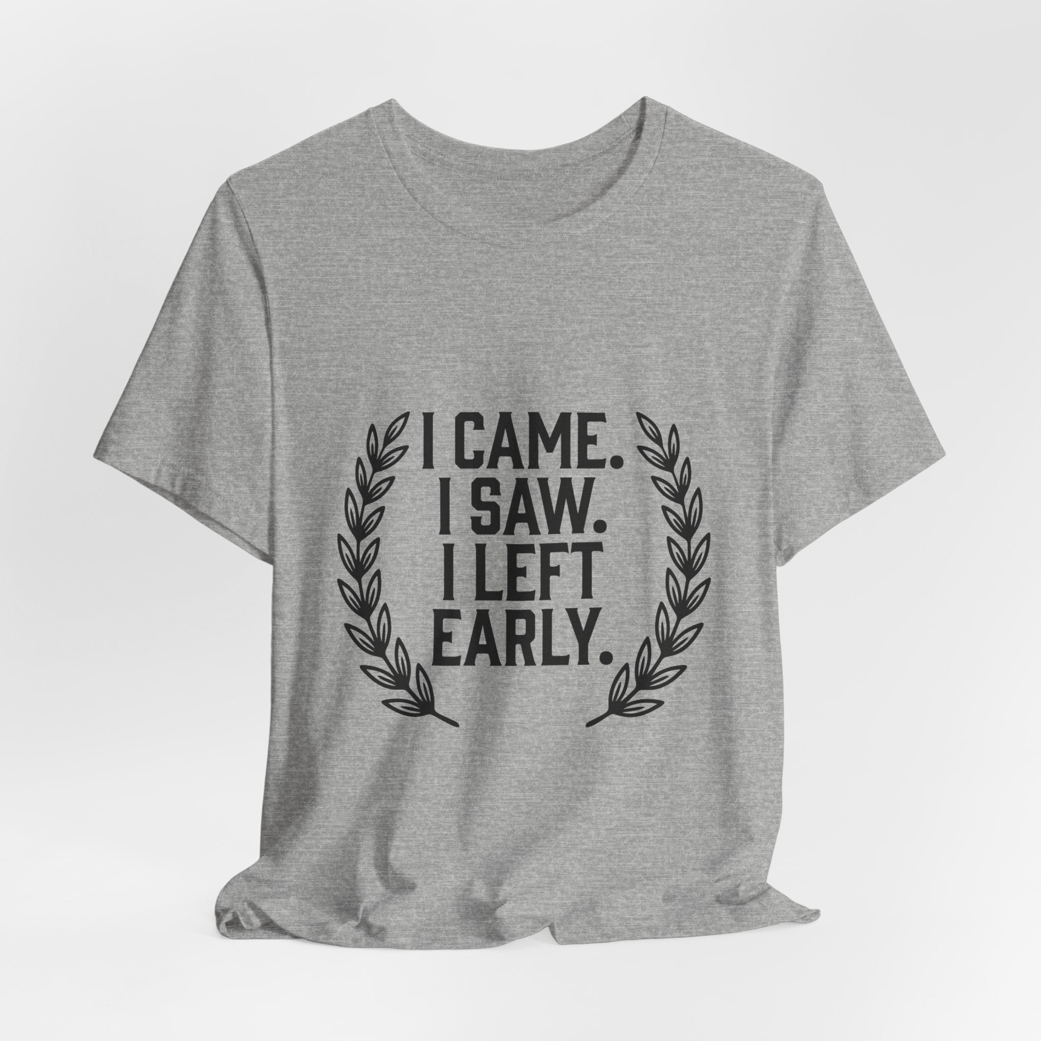 I Came. I Saw. I Left Early. — Unisex Tee
