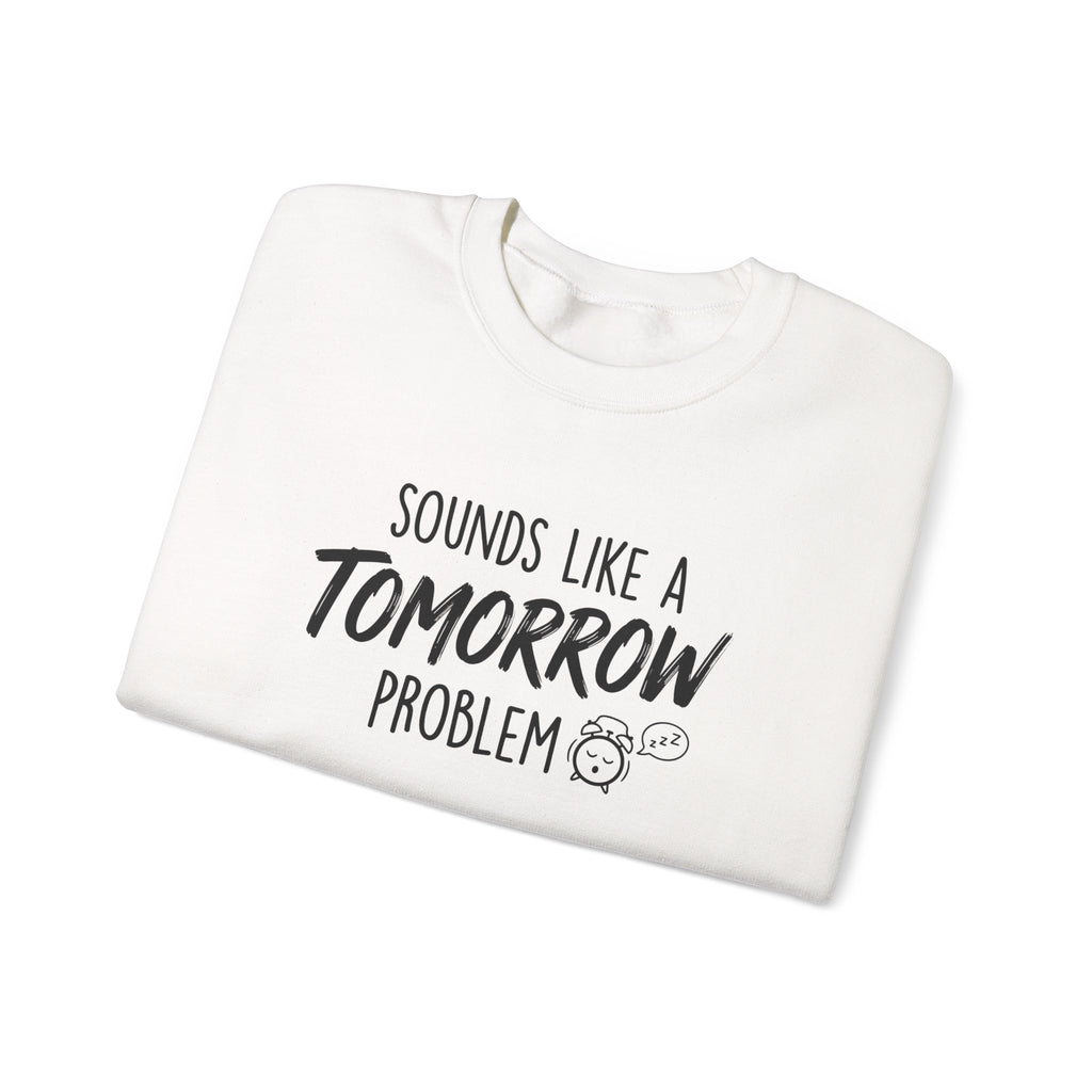 Sounds Like a Tomorrow Problem — Crewneck Sweatshirt