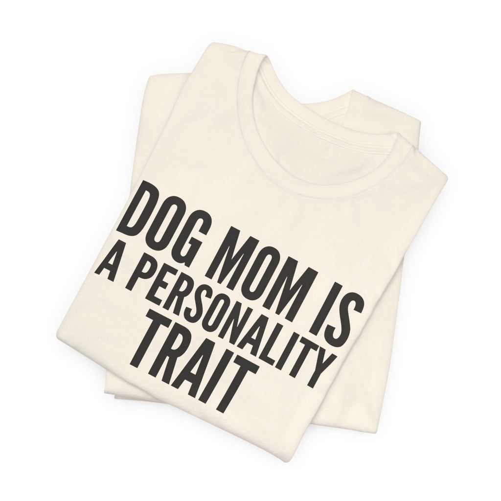 Dog Mom Is a Personality Trait — Unisex Tee