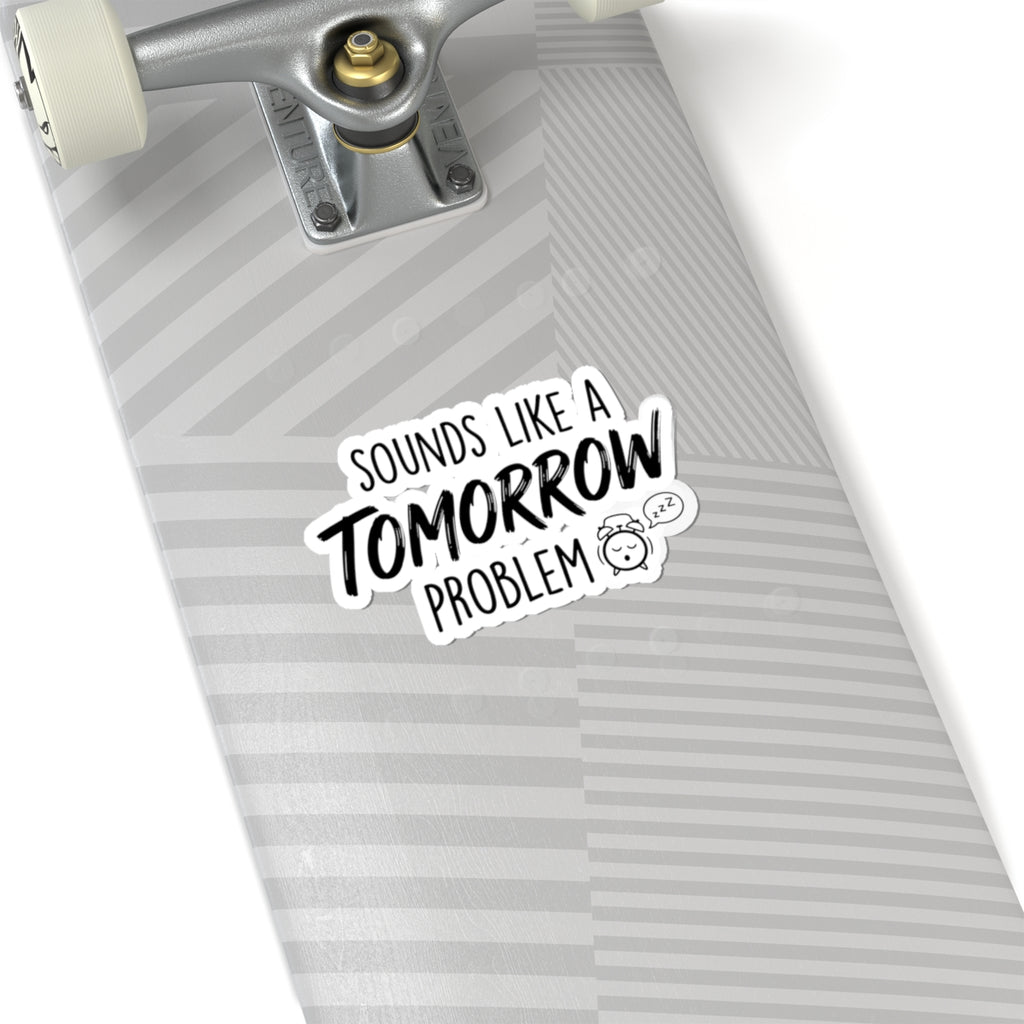 Sounds Like a Tomorrow Problem — Kiss-Cut Sticker