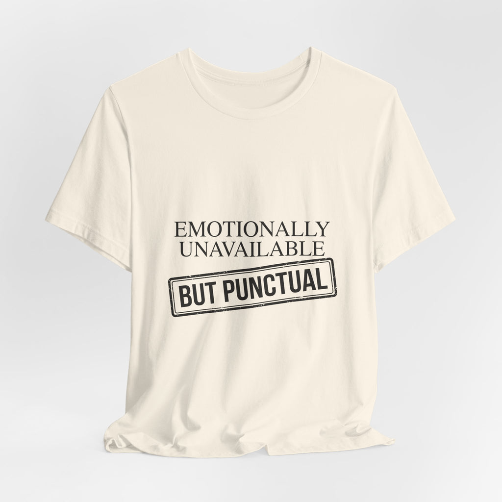 Emotionally Unavailable But Punctual — Unisex Tee