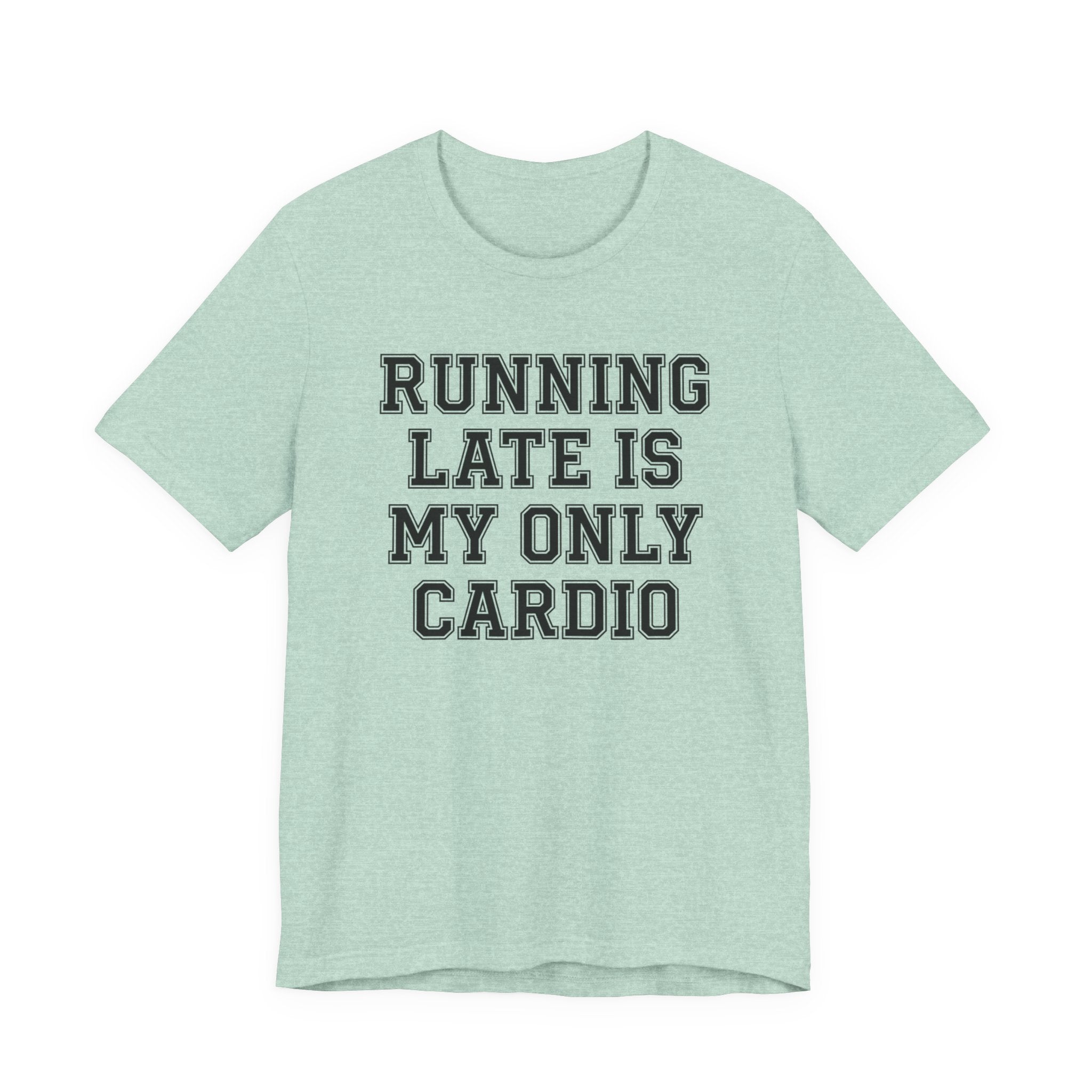 Running Late Is My Only Cardio — Unisex Tee