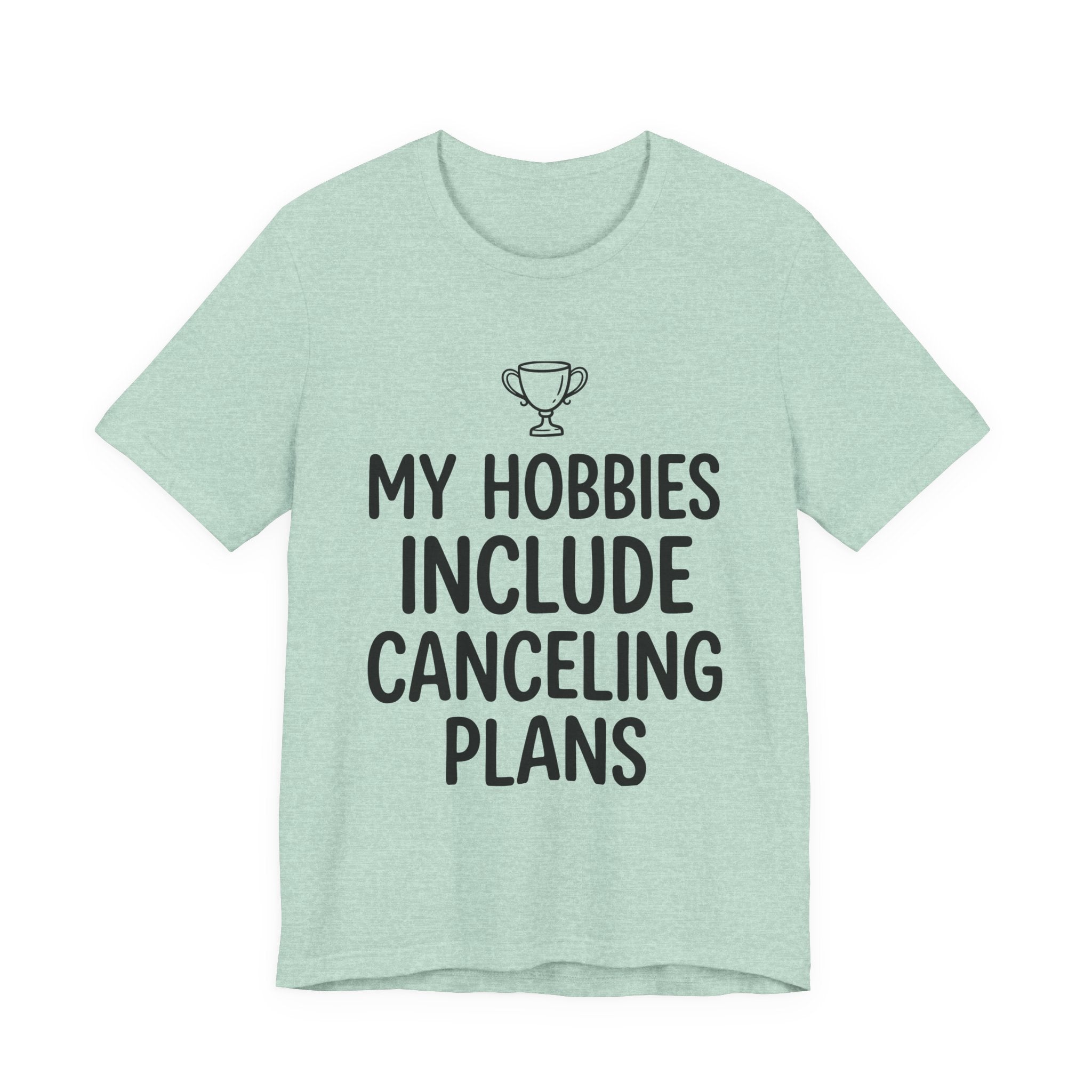 My Hobbies Include Canceling Plans — Unisex Tee