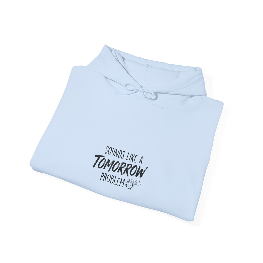 Sounds Like a Tomorrow Problem — Hoodie