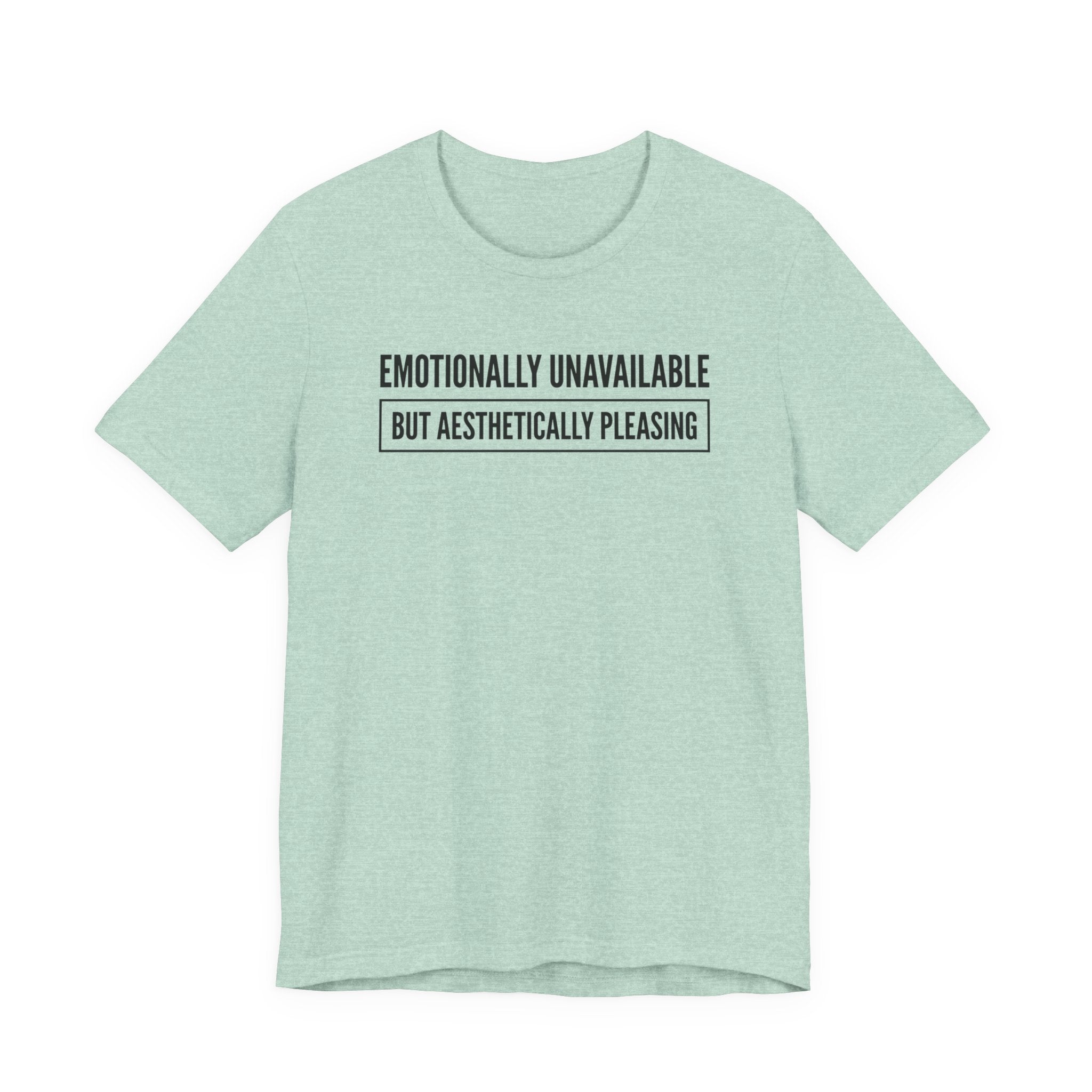 Emotionally Unavailable But Aesthetically Pleasing — Unisex Tee