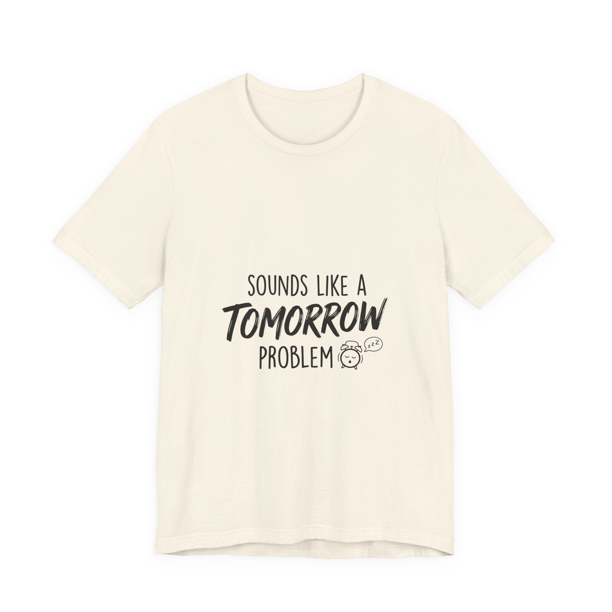 Sounds Like a Tomorrow Problem — Unisex Tee