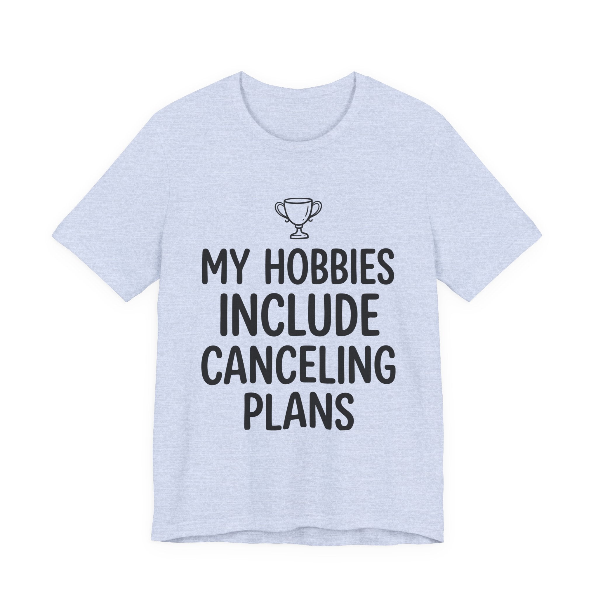My Hobbies Include Canceling Plans — Unisex Tee