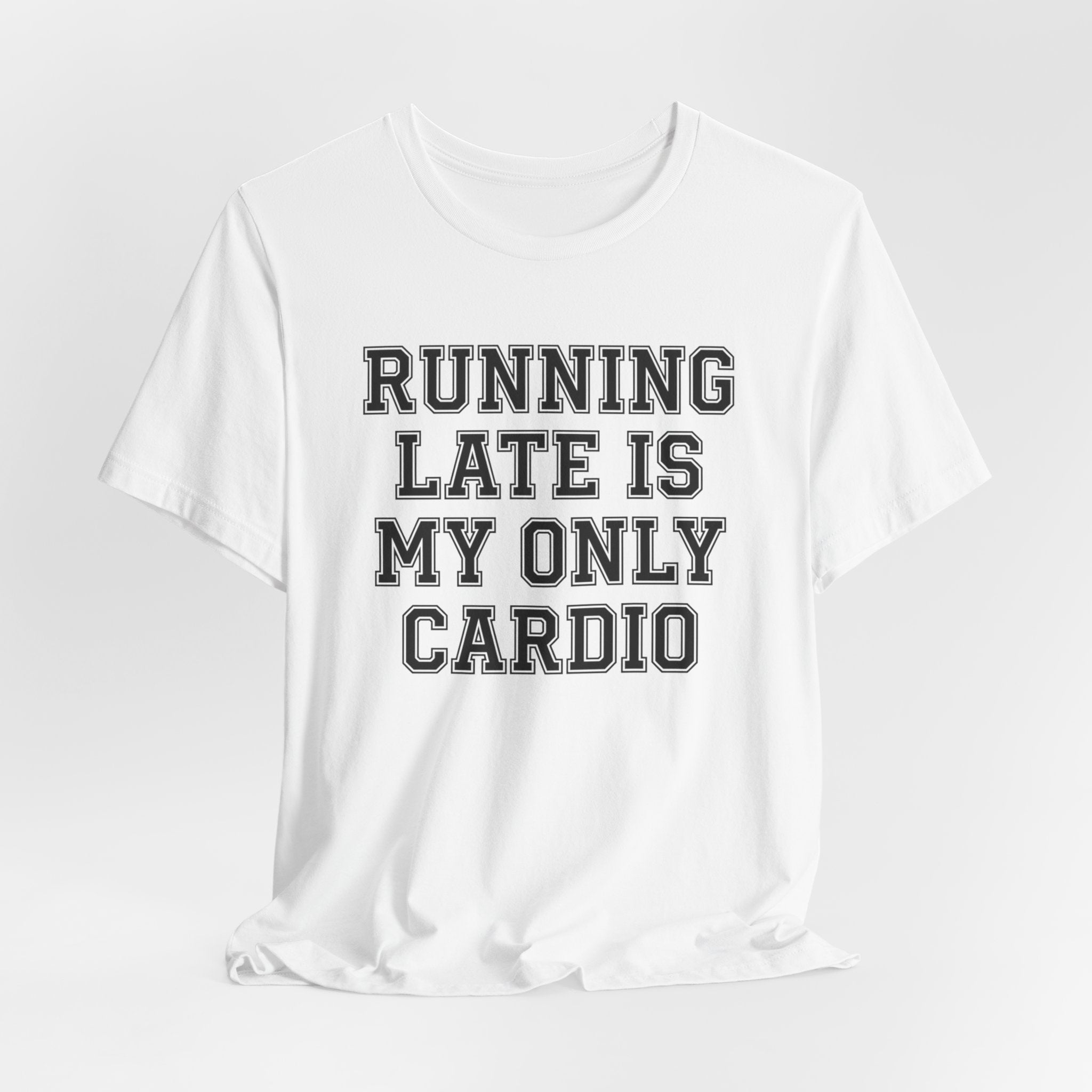 Running Late Is My Only Cardio — Unisex Tee