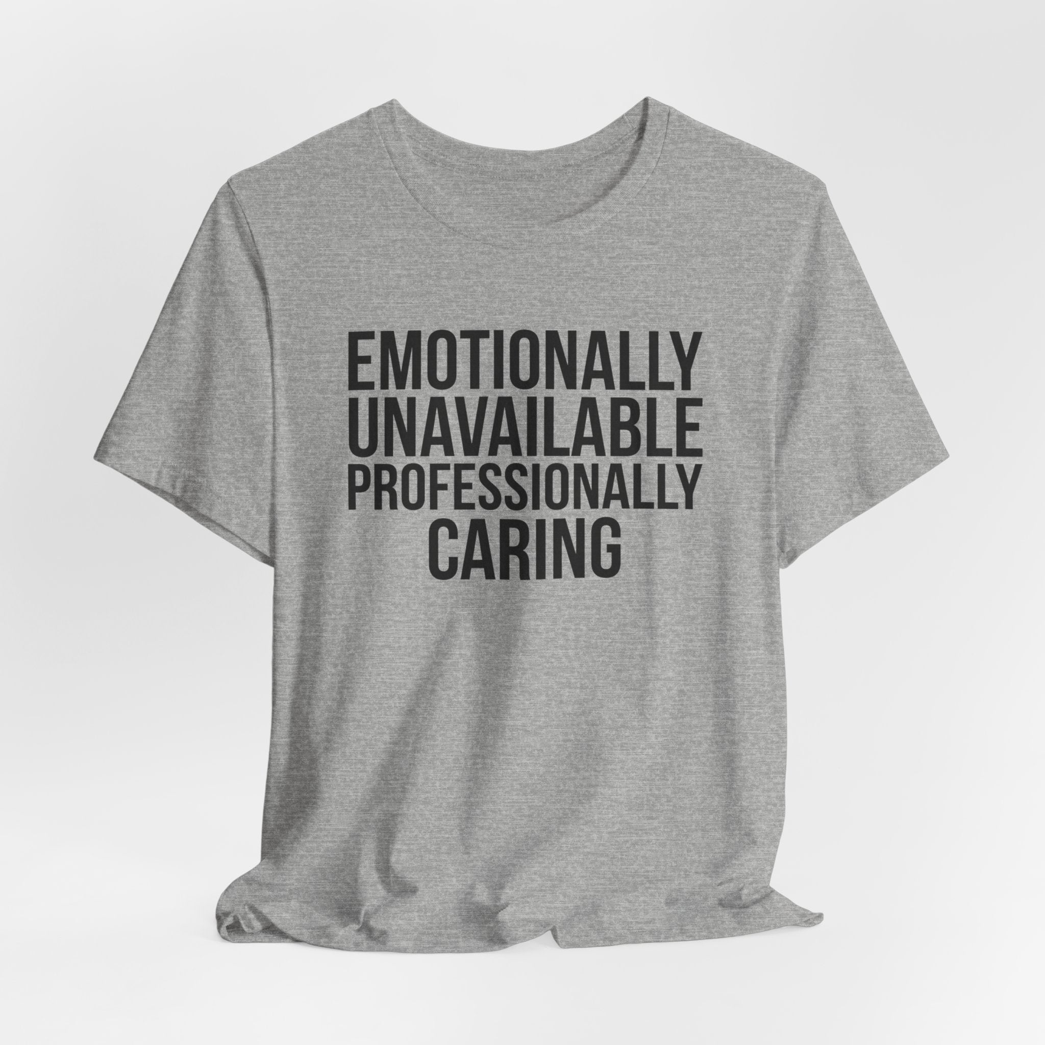 Emotionally Unavailable, Professionally Caring — Unisex Tee