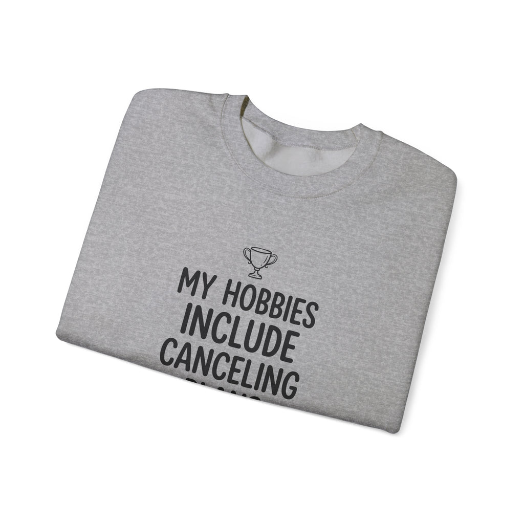 My Hobbies Include Canceling Plans — Crewneck Sweatshirt
