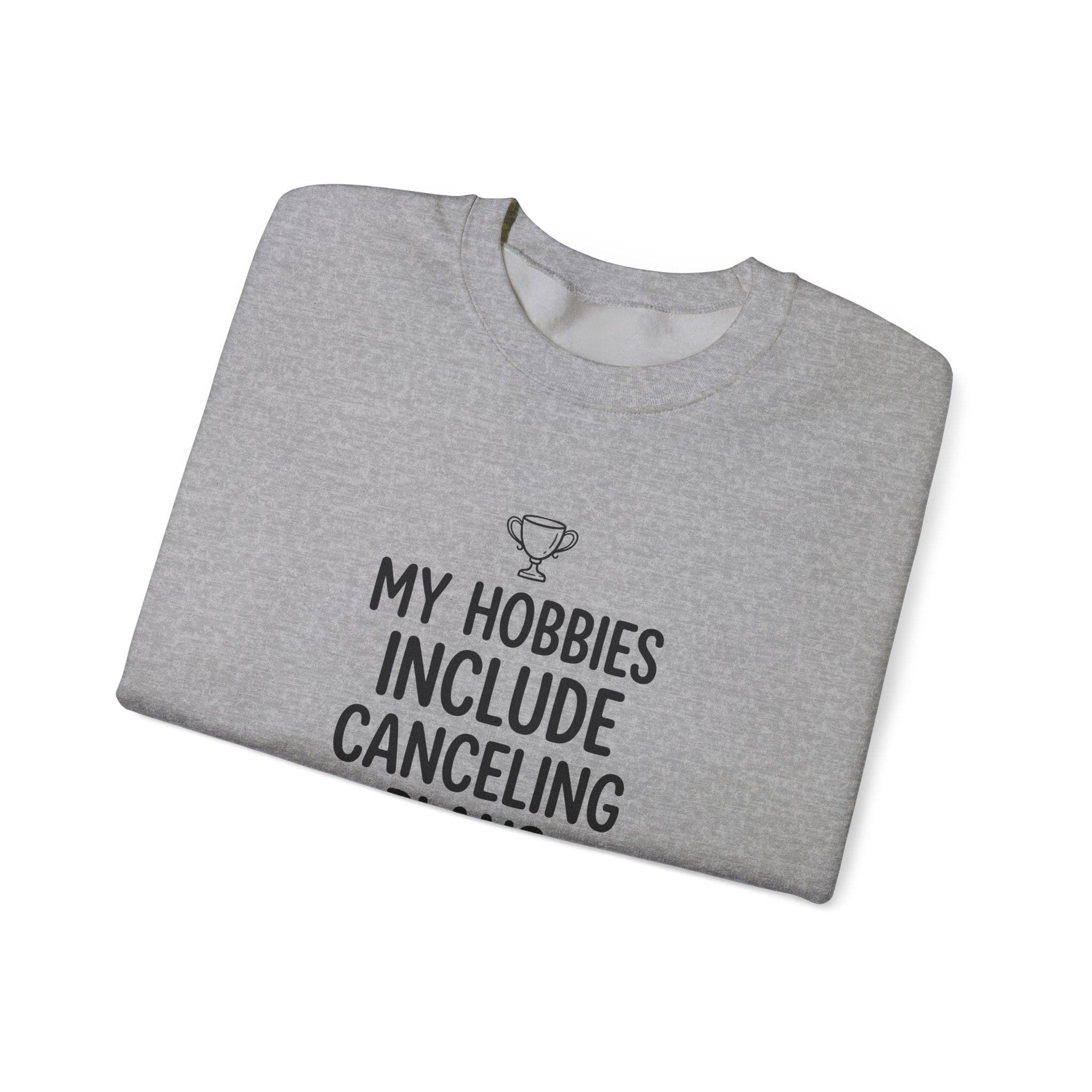 My Hobbies Include Canceling Plans — Crewneck Sweatshirt