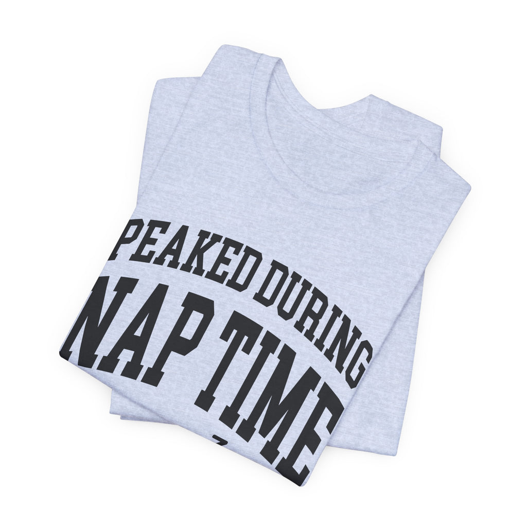 Peaked During Nap Time — Unisex Tee