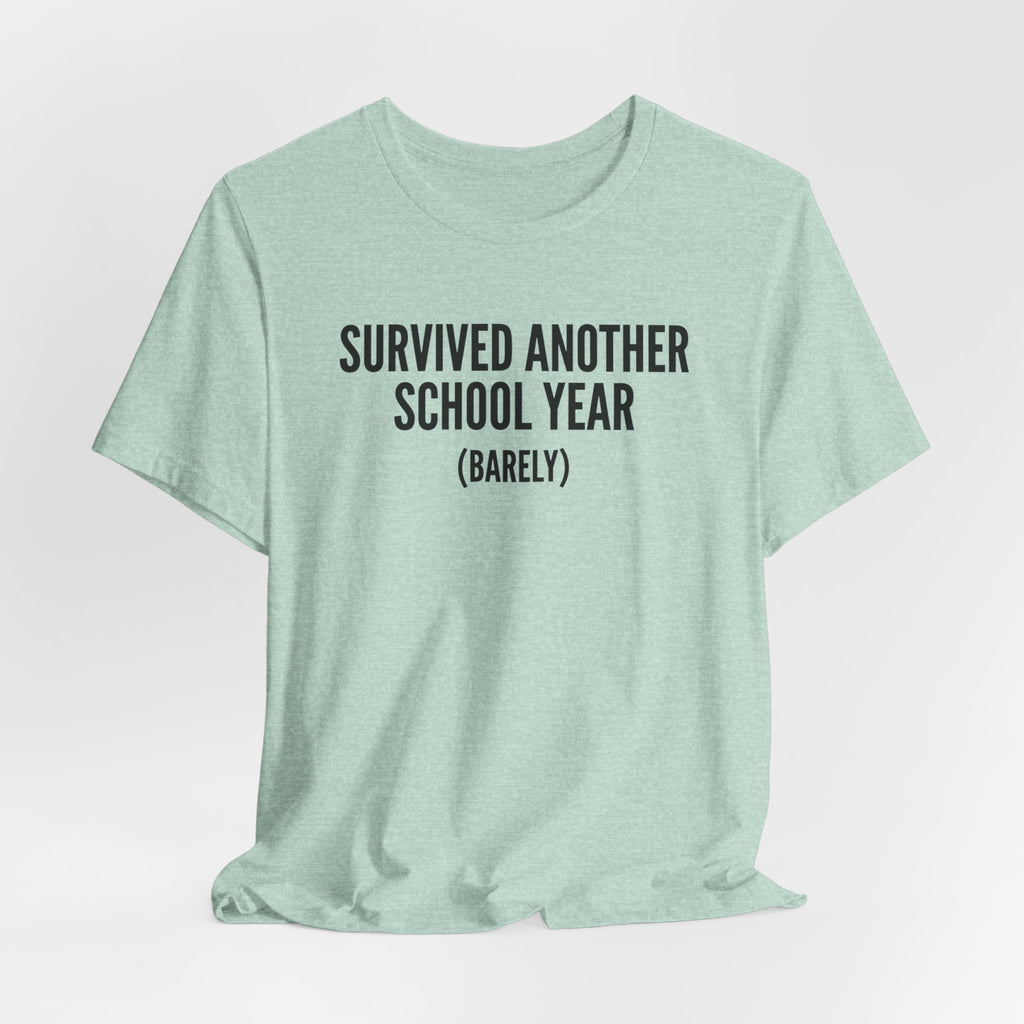 Survived Another School Year (Barely) — Unisex Tee