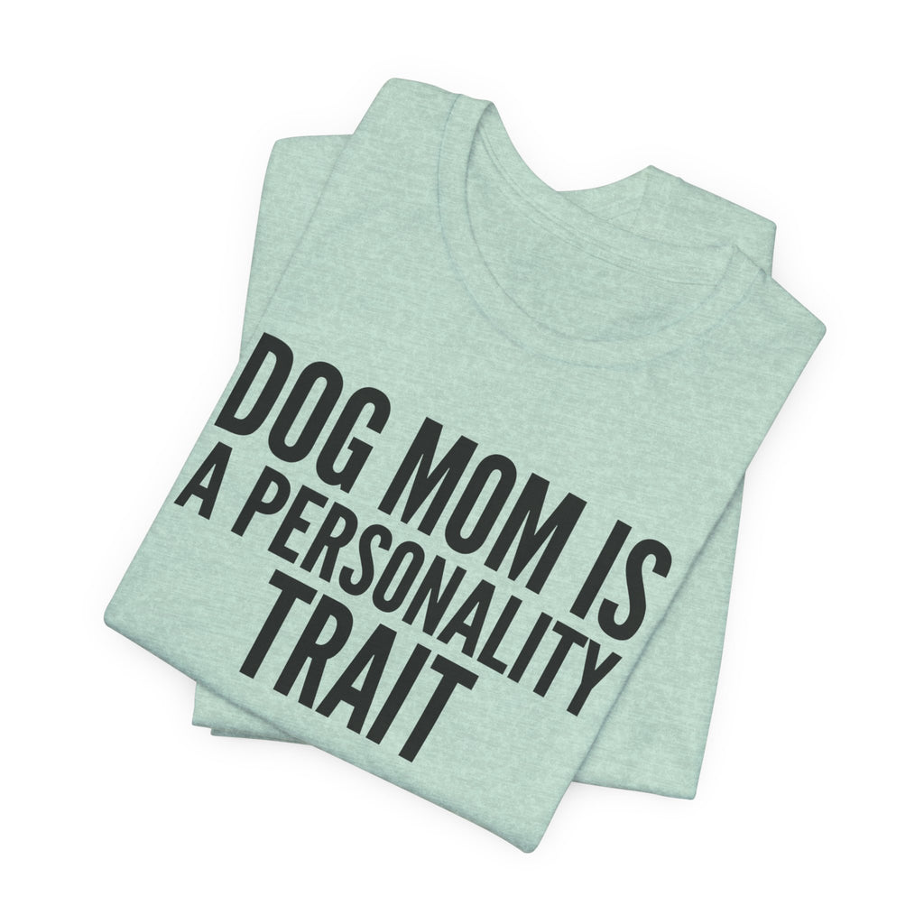 Dog Mom Is a Personality Trait — Unisex Tee