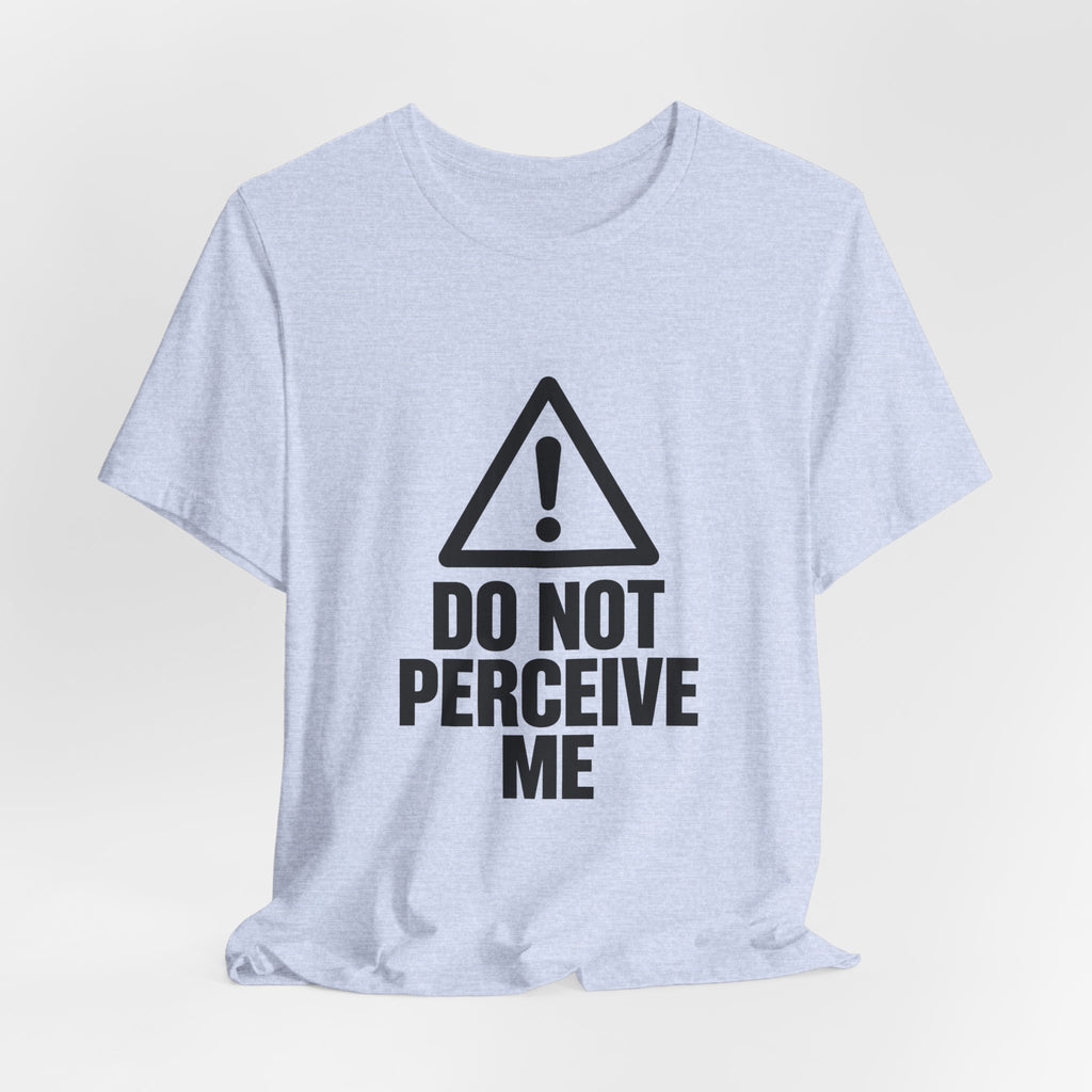 Do Not Perceive Me — Unisex Tee