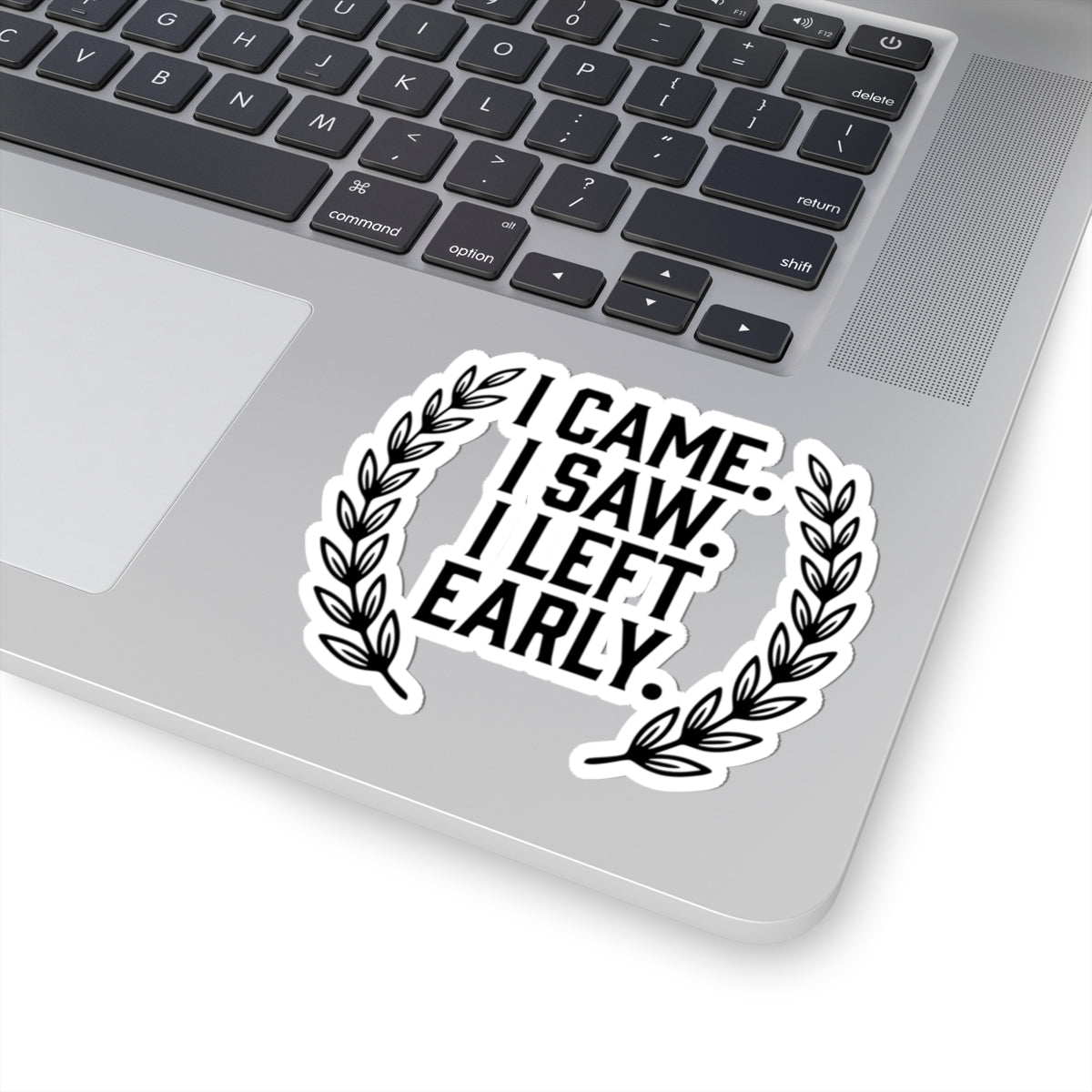 I Came. I Saw. I Left Early. — Kiss-Cut Sticker
