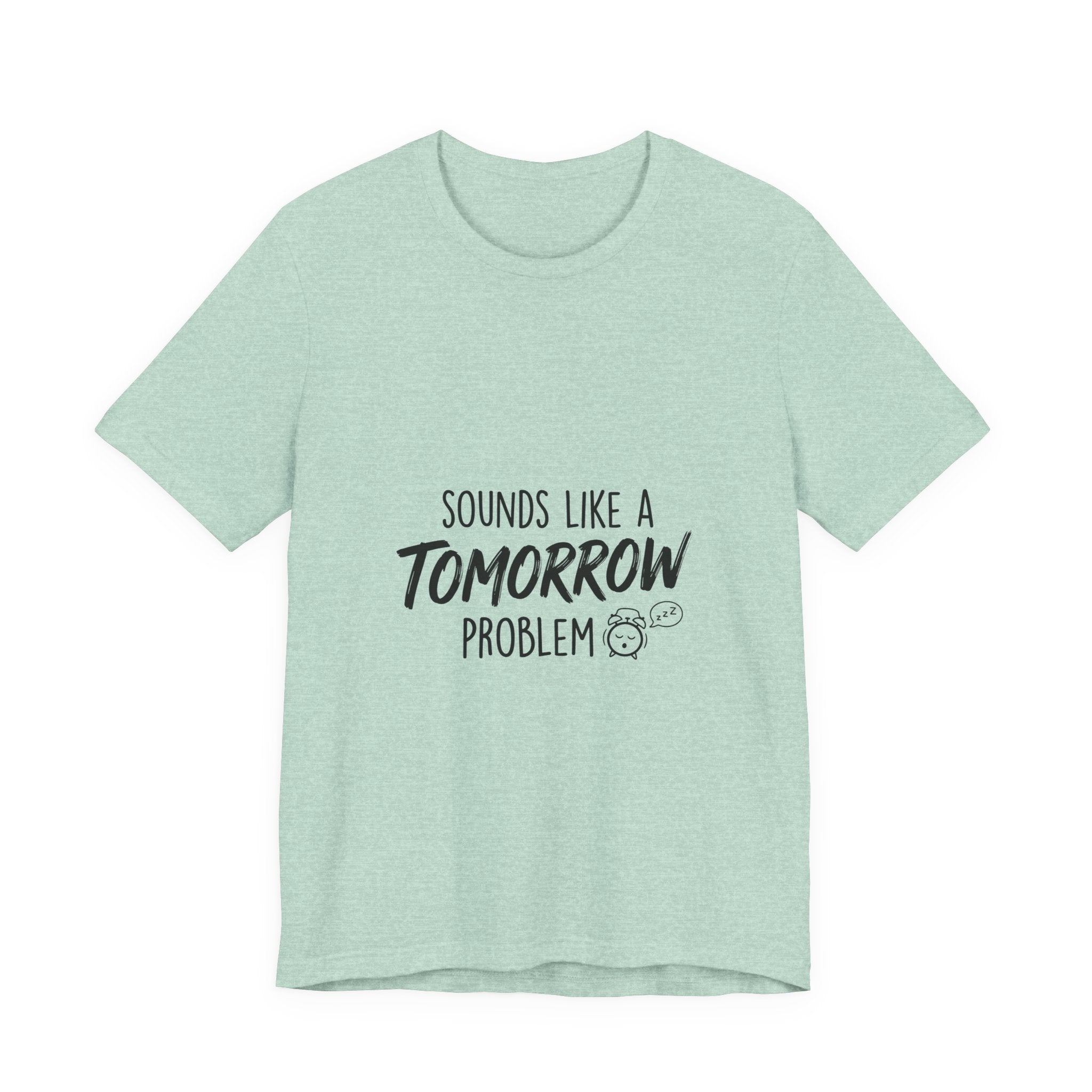 Sounds Like a Tomorrow Problem — Unisex Tee