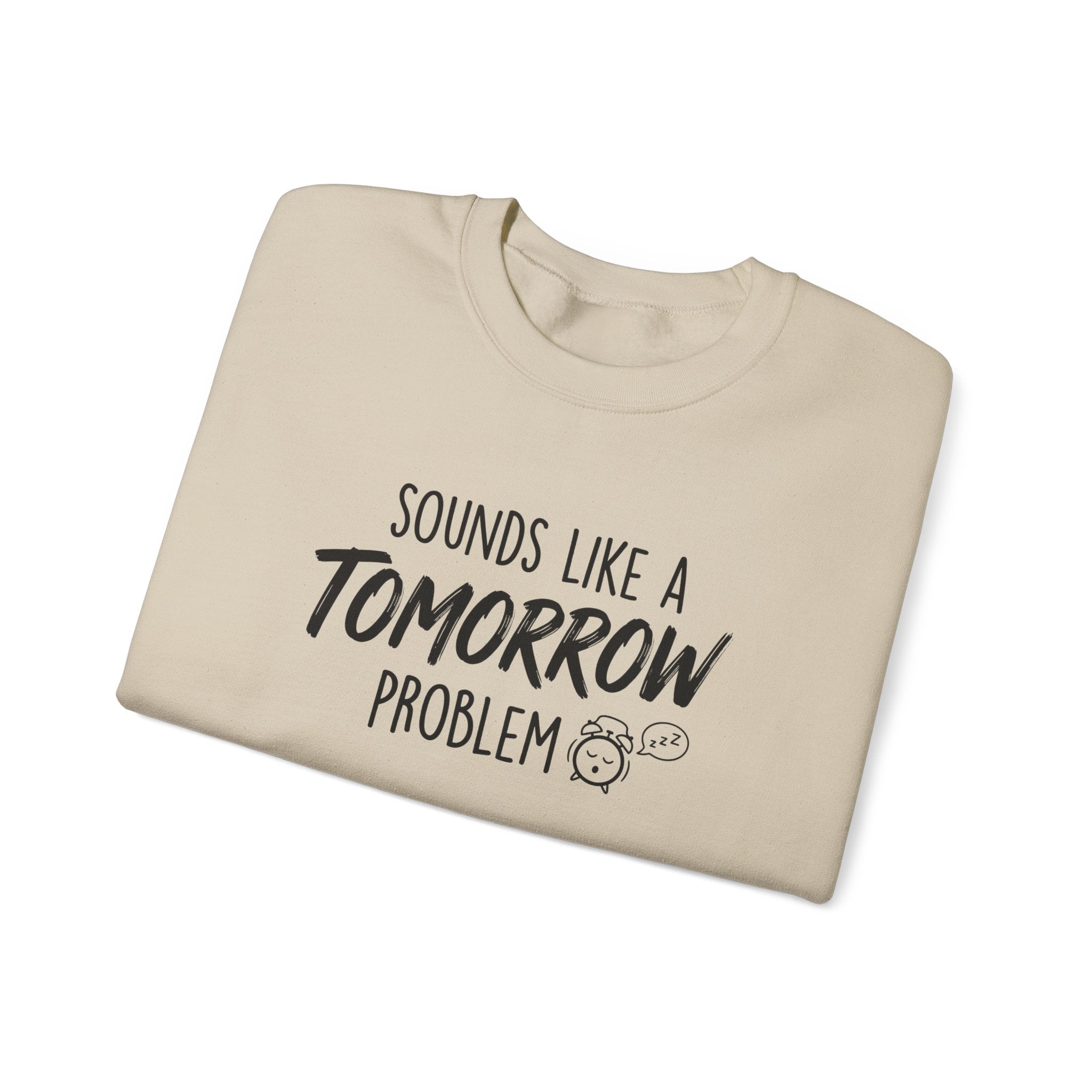 Sounds Like a Tomorrow Problem — Crewneck Sweatshirt