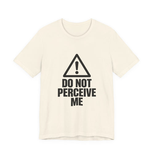Do Not Perceive Me — Unisex Tee