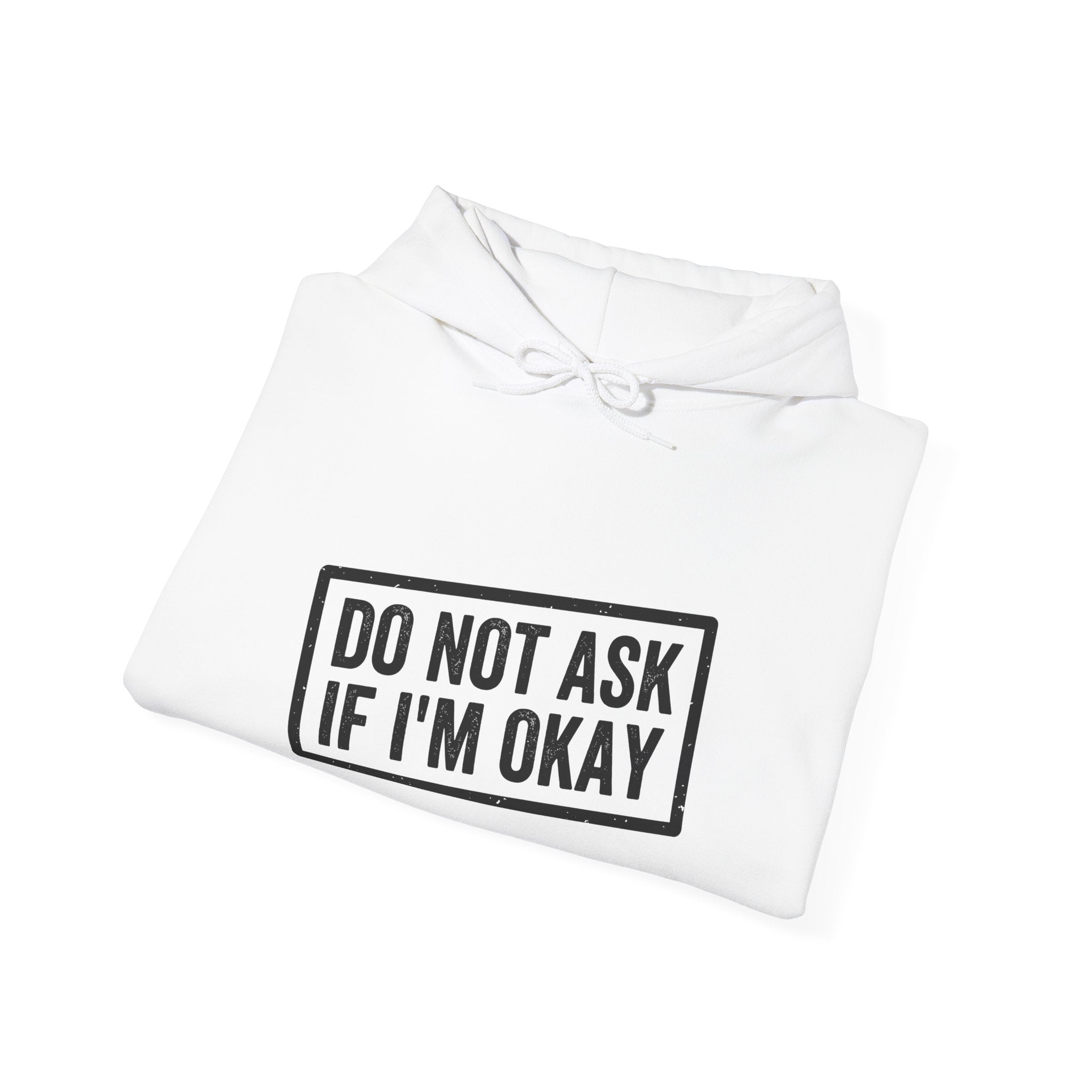 Do Not Ask If I'm Okay — Hoodie