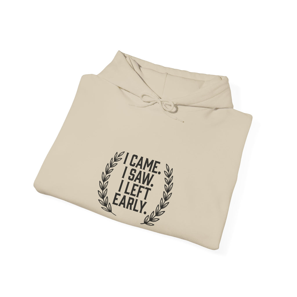 I Came. I Saw. I Left Early. — Hoodie