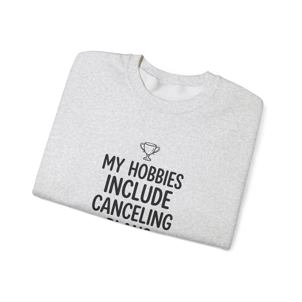 My Hobbies Include Canceling Plans — Crewneck Sweatshirt
