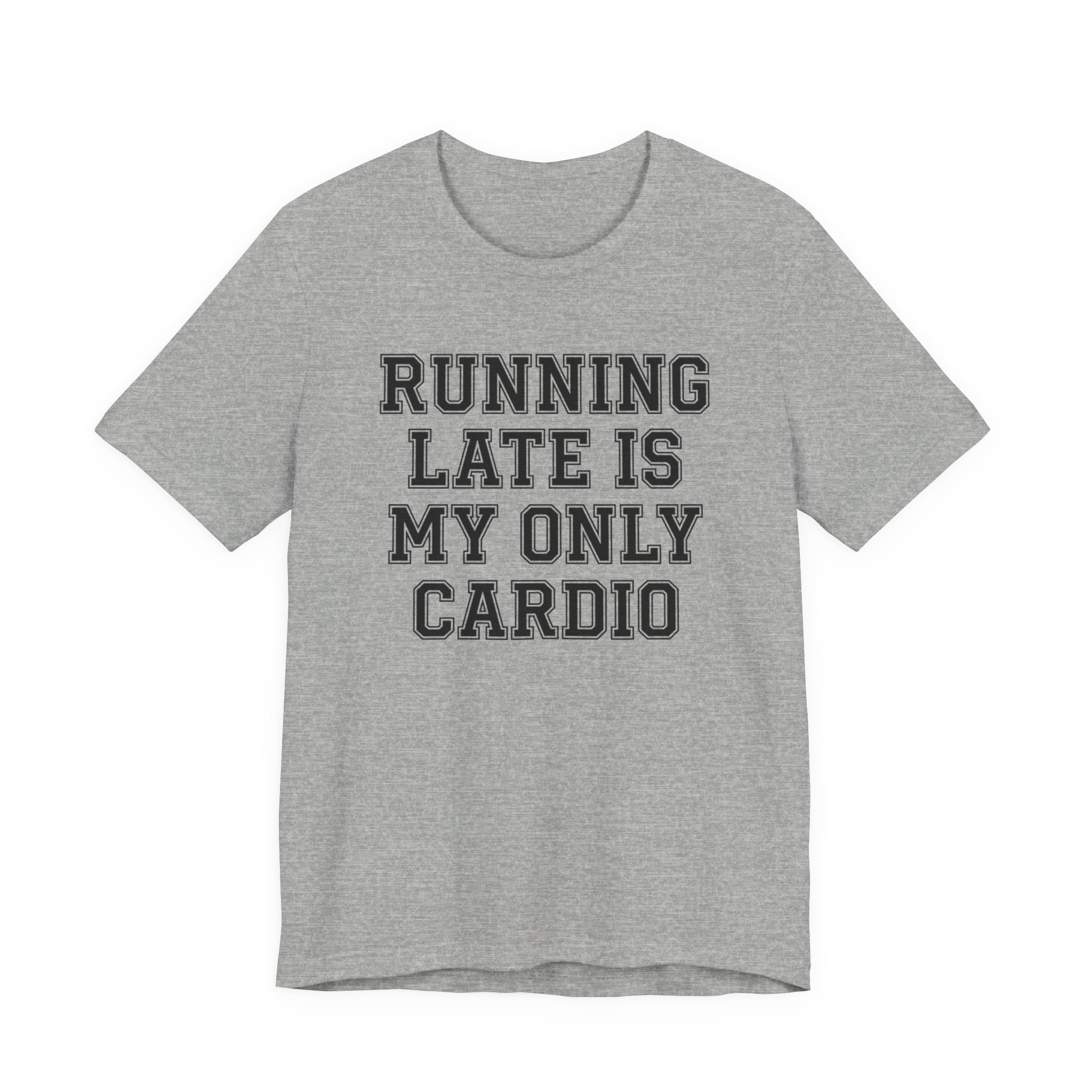 Running Late Is My Only Cardio — Unisex Tee
