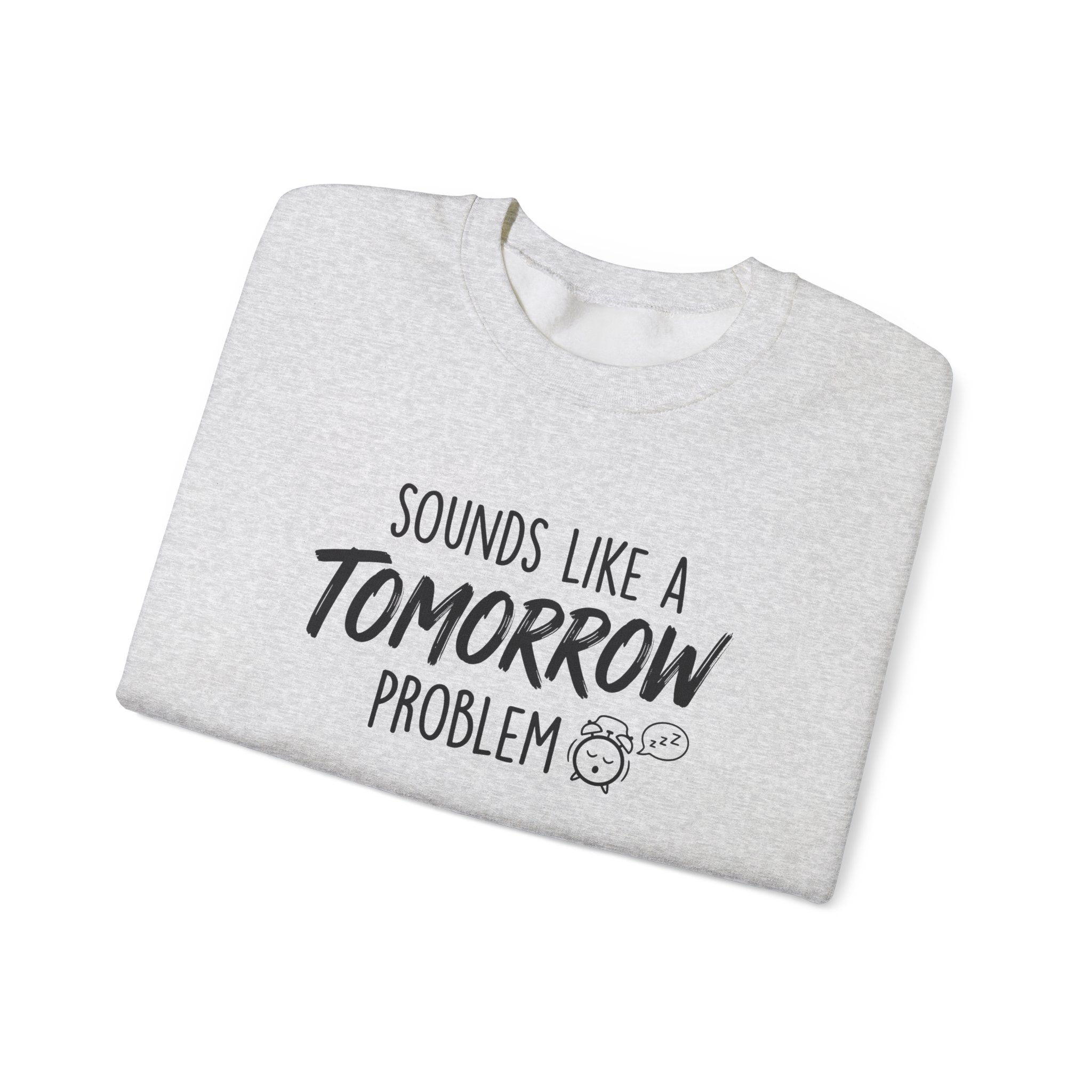 Sounds Like a Tomorrow Problem — Crewneck Sweatshirt