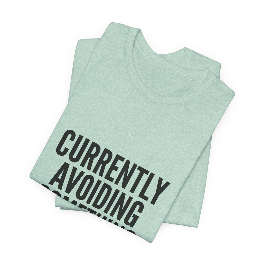 Currently Avoiding Something Important — Unisex Tee