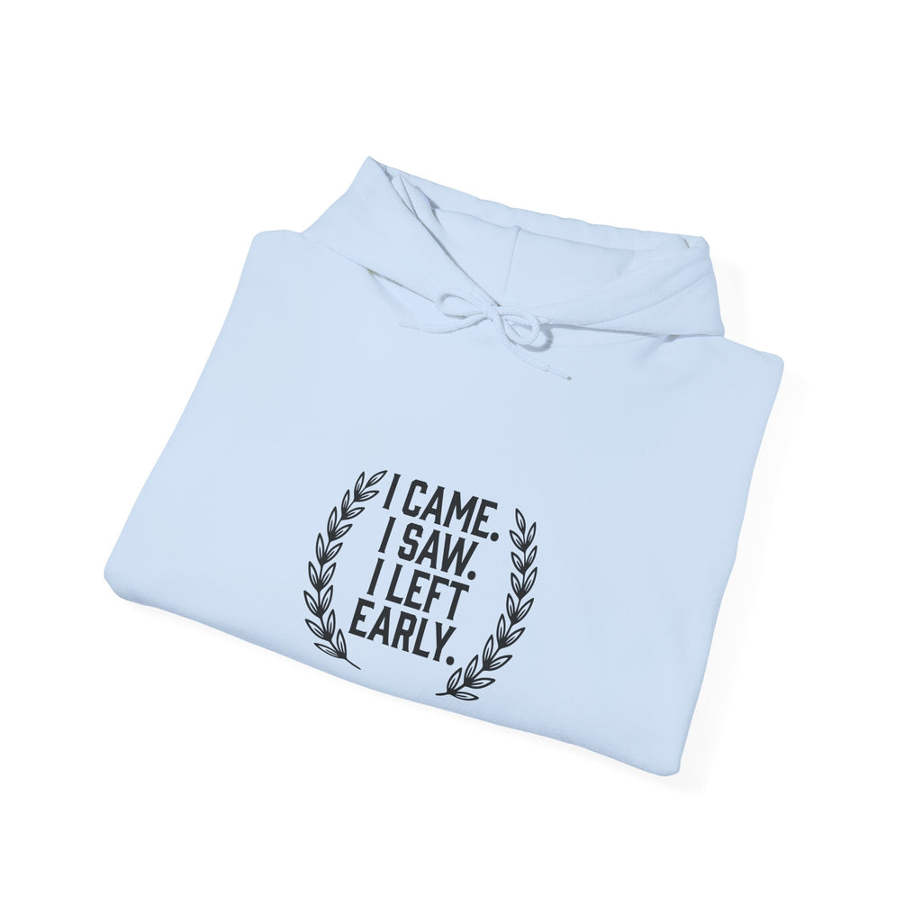 I Came. I Saw. I Left Early. — Hoodie