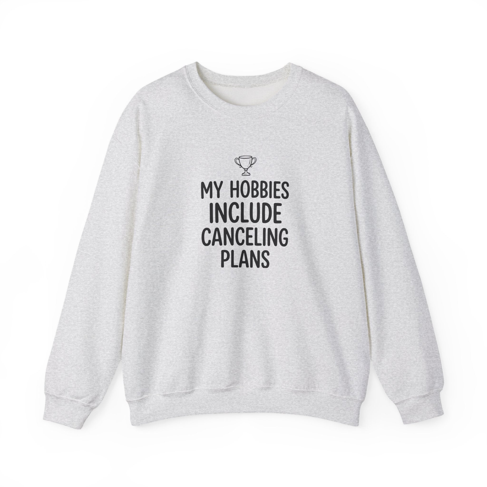 My Hobbies Include Canceling Plans — Crewneck Sweatshirt