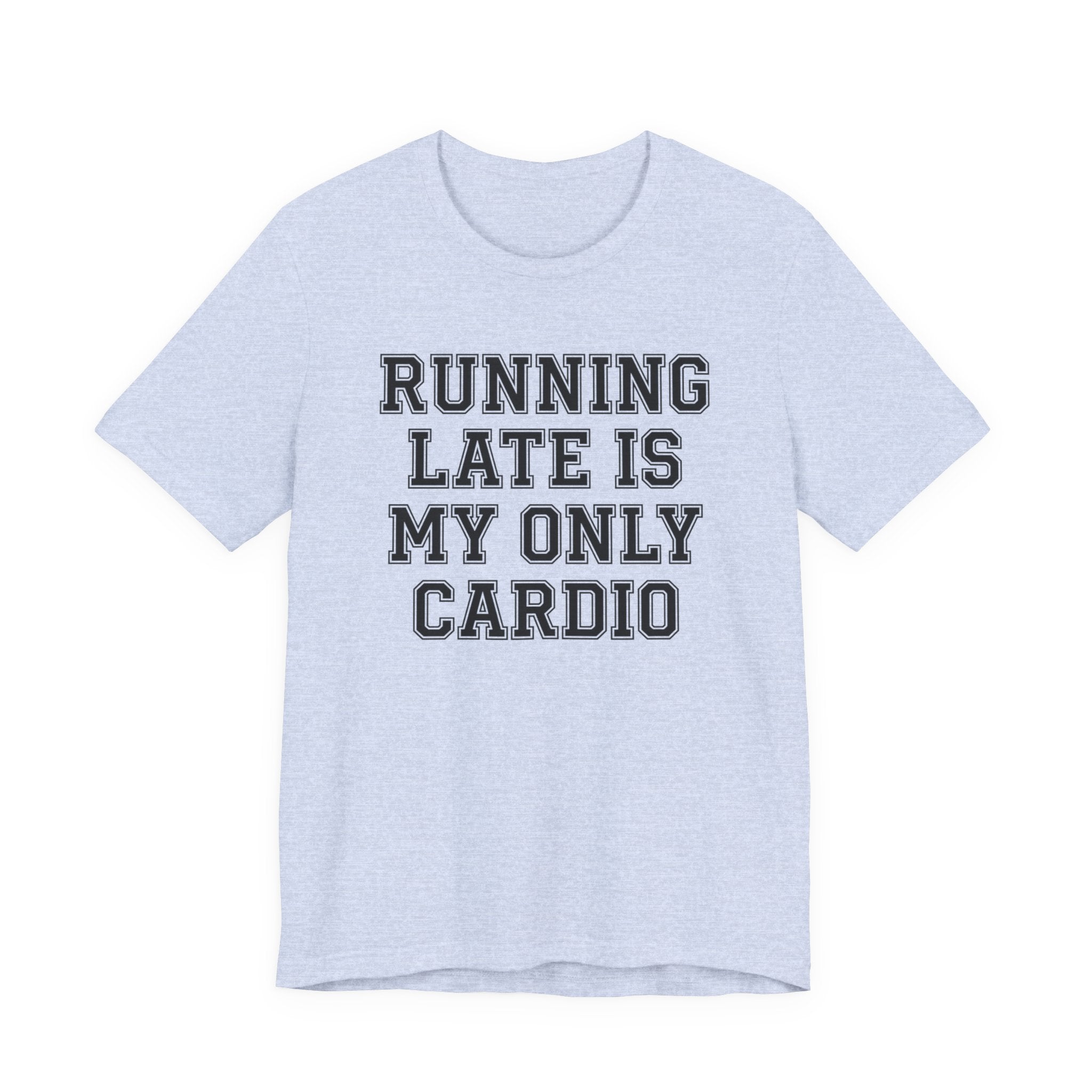 Running Late Is My Only Cardio — Unisex Tee